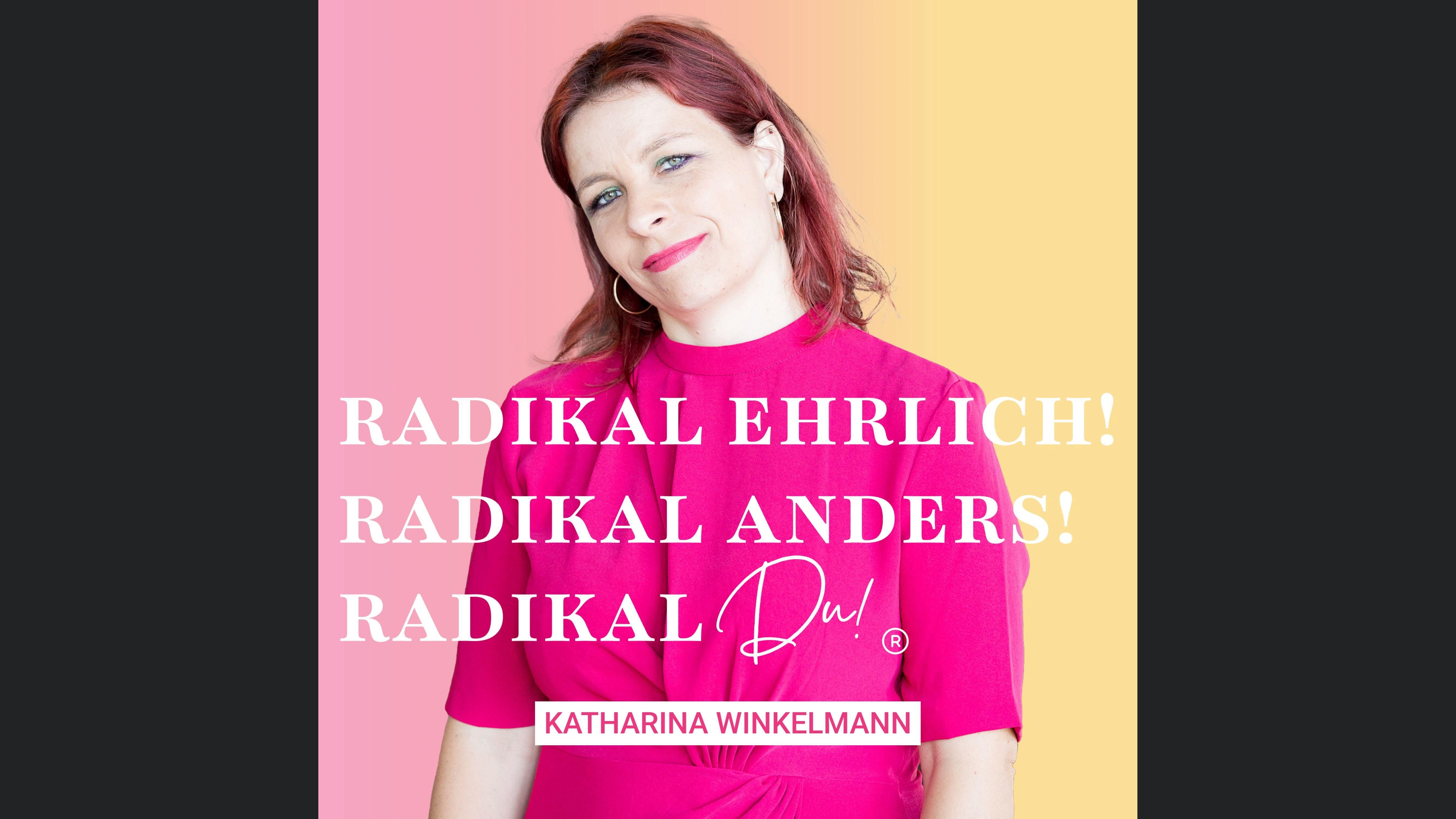 Radikal ehrlich. Radikal anders. Radikal DU