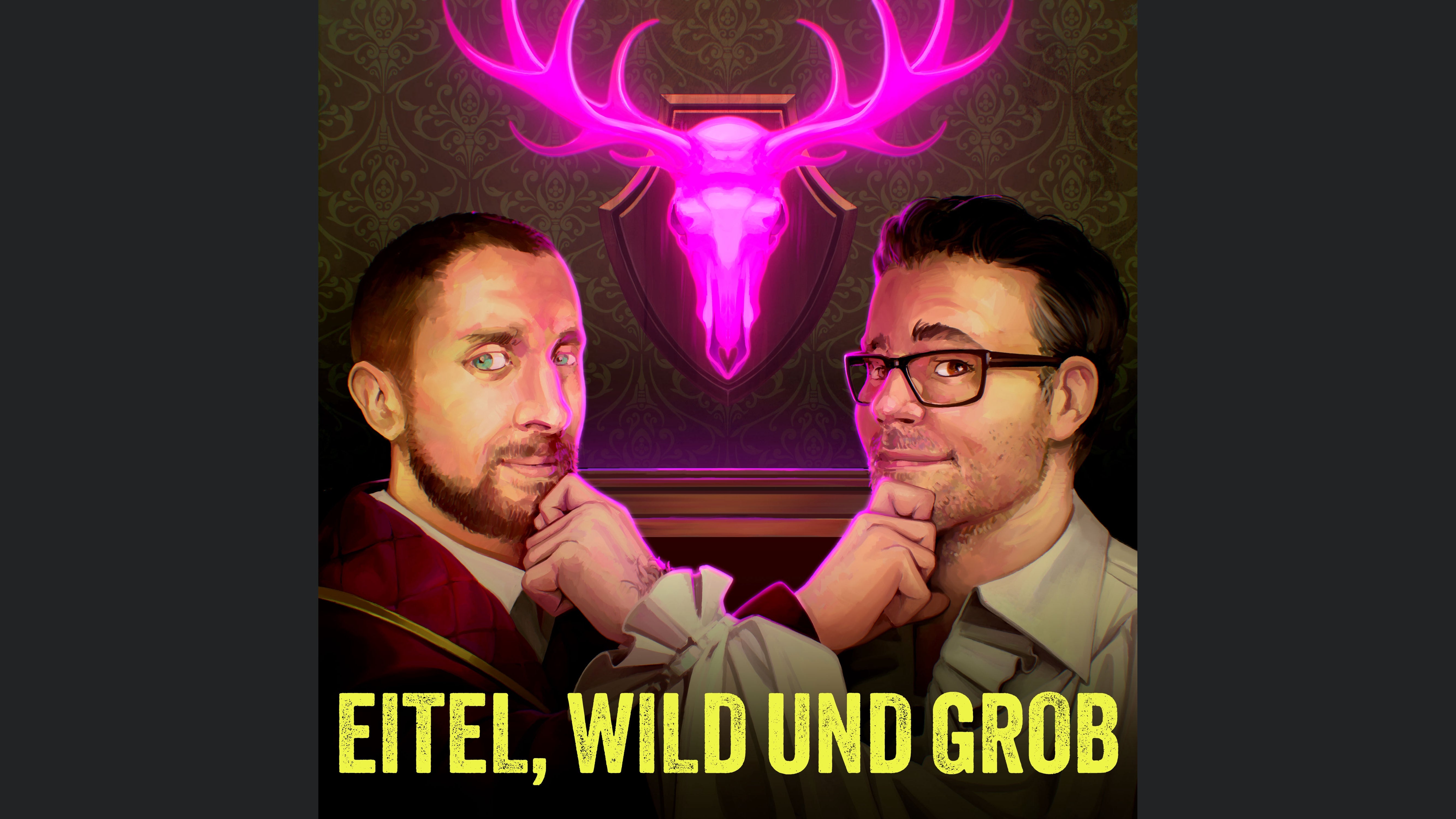 Eitel, Wild und Grob