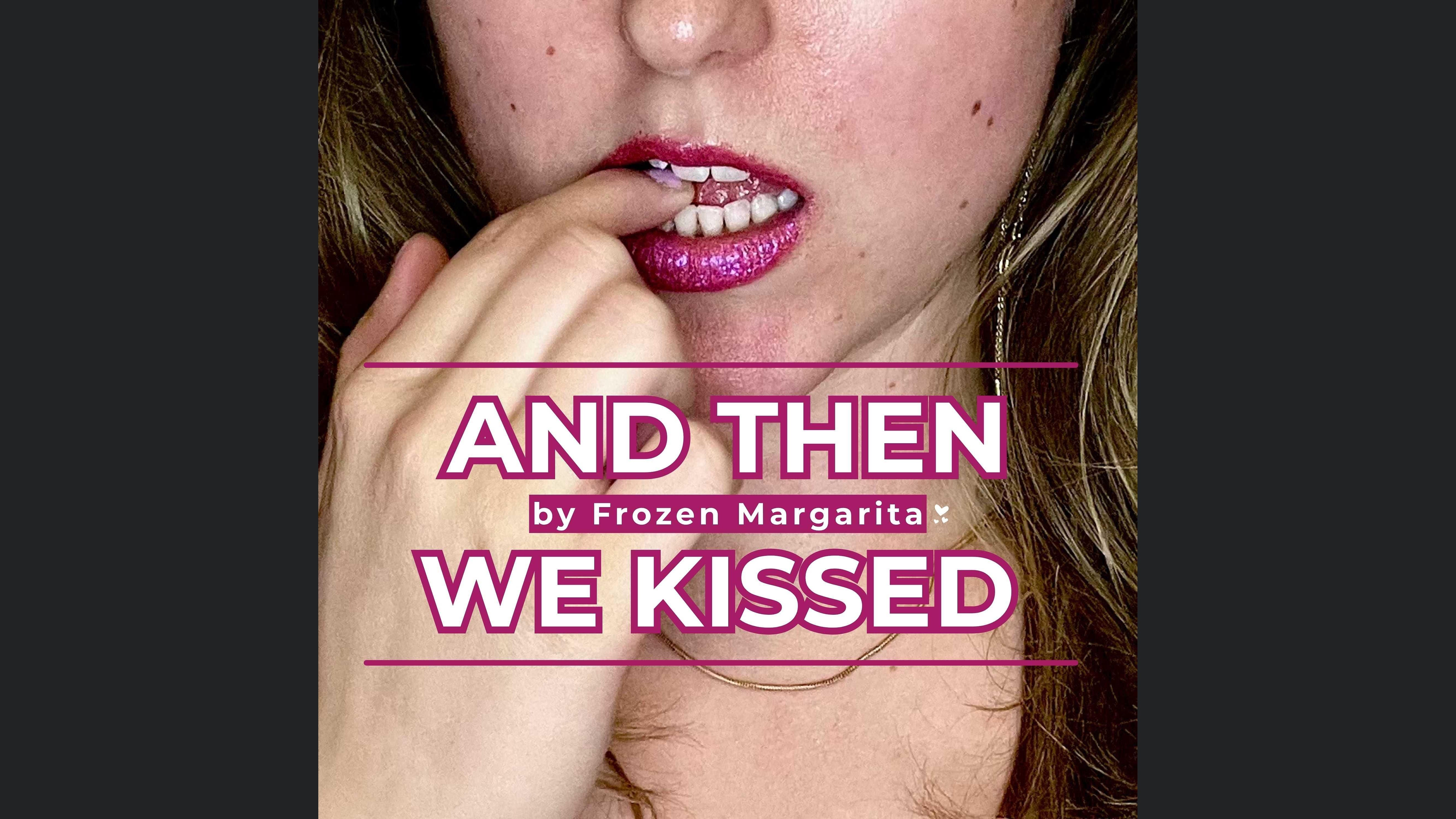 And Then We Kissed