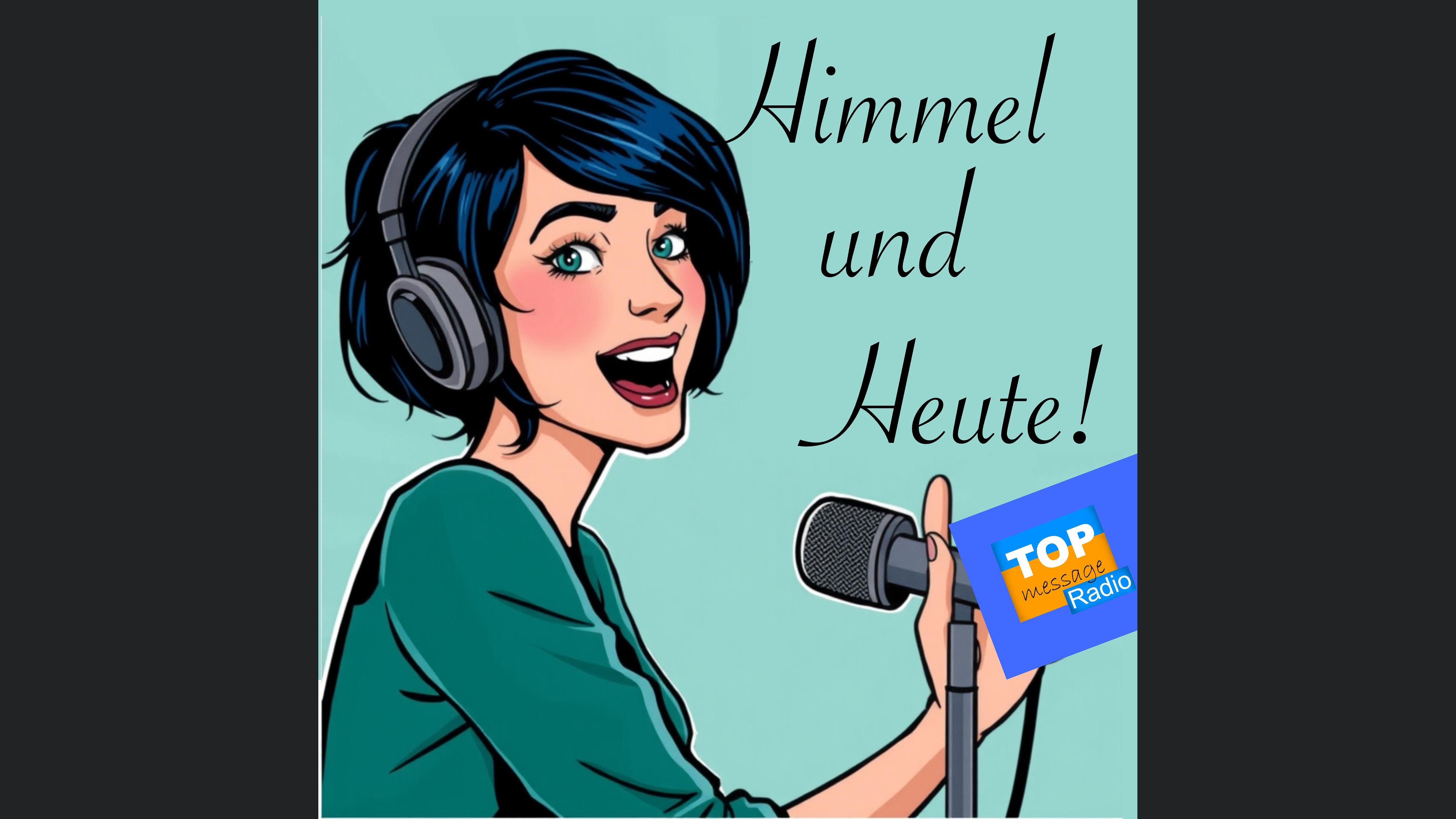 Himmel und Heute!