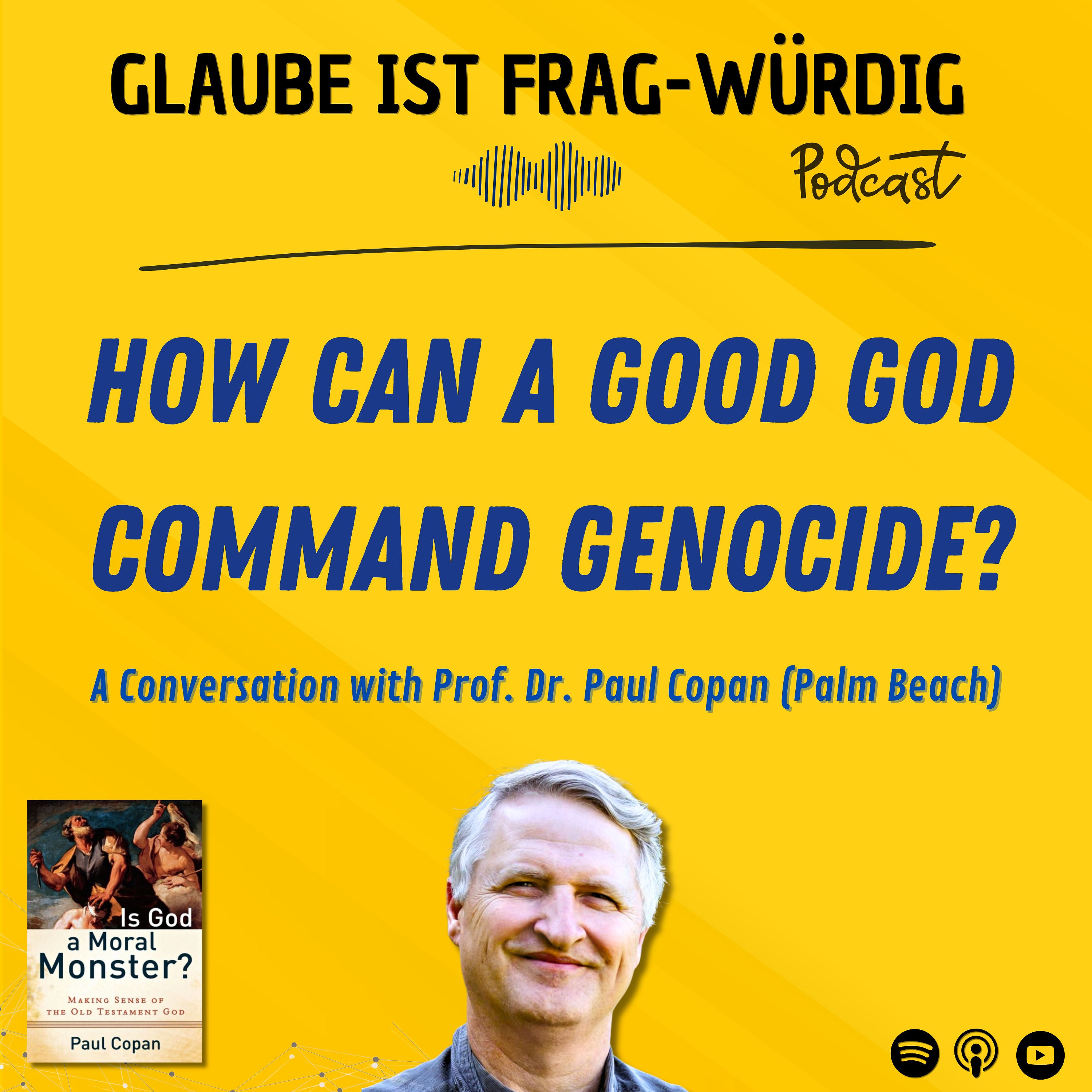 How can a good God command genocide? - A Conversation with Prof. Dr. Paul Copan (Palm Beach University)