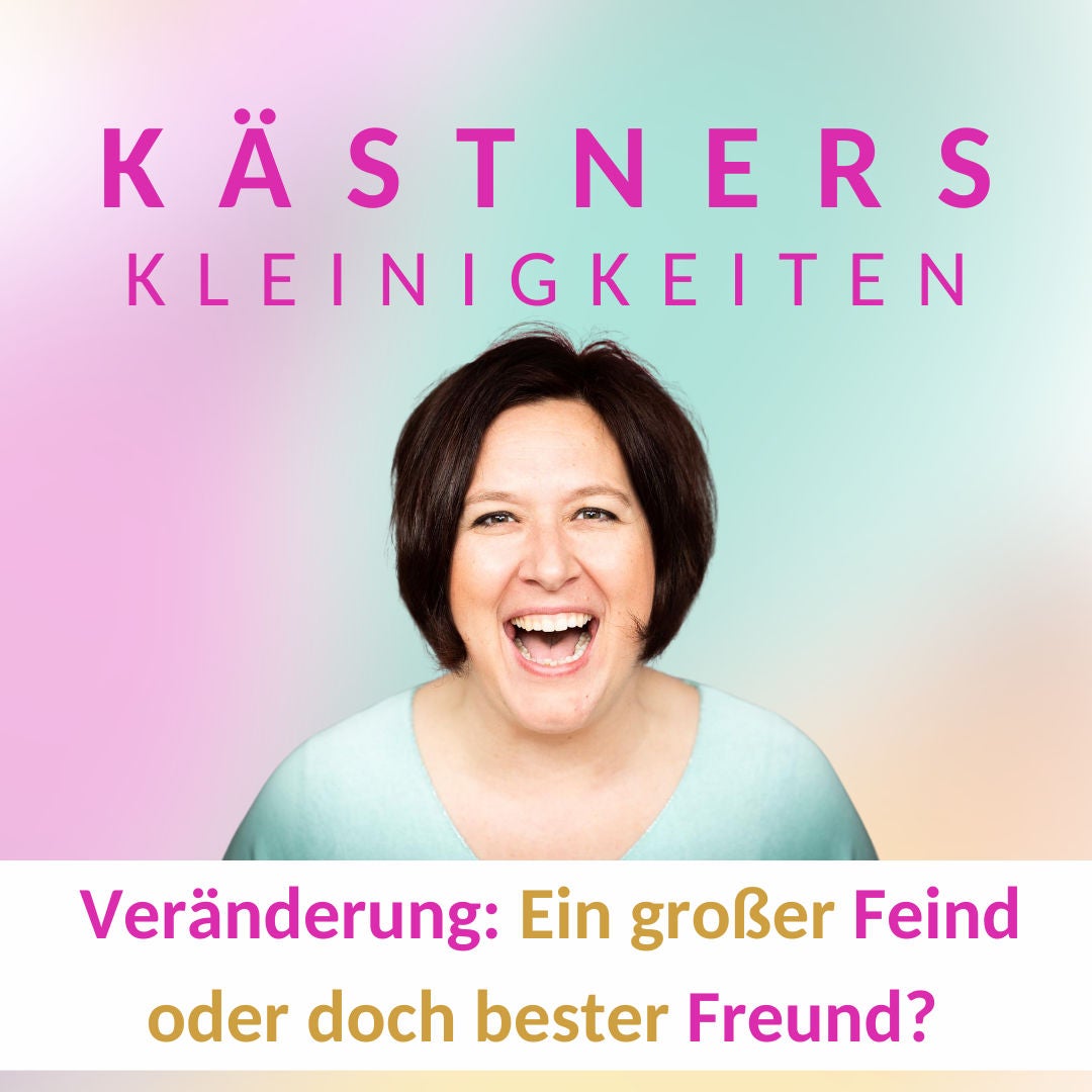 #65 Veränderung: Ein großer Feind oder doch bester Freund?