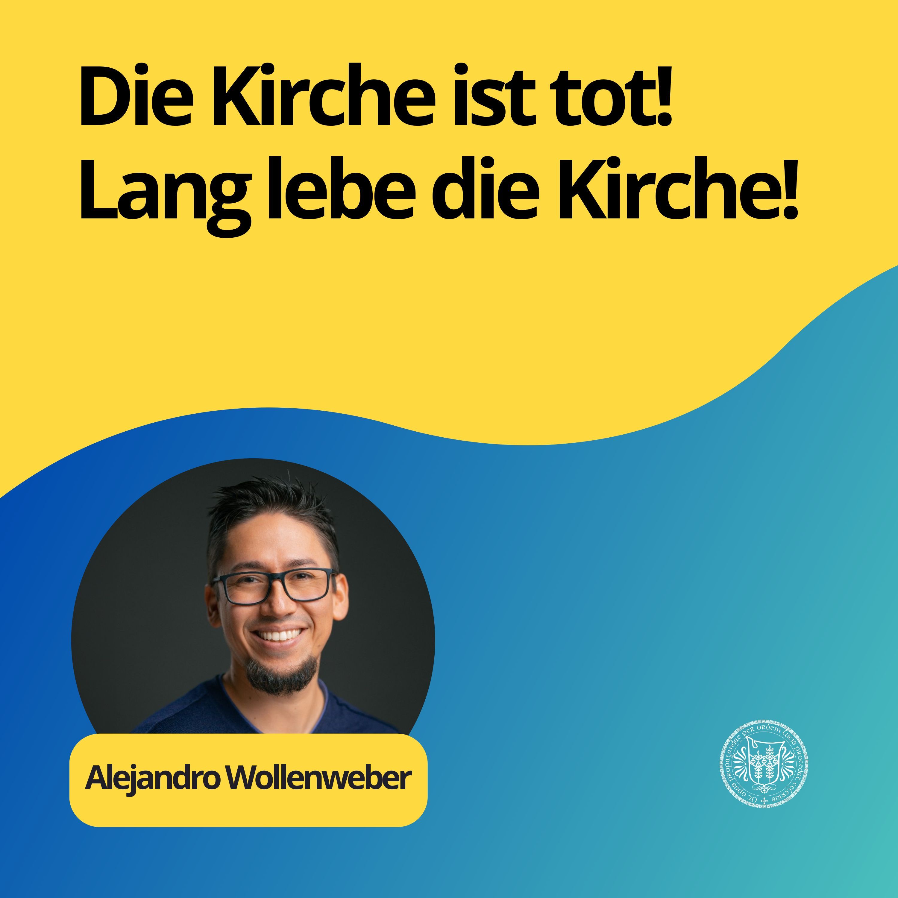 Alejandro Wollenweber : Die Kirche ist tot! Lang lebe die Kirche!