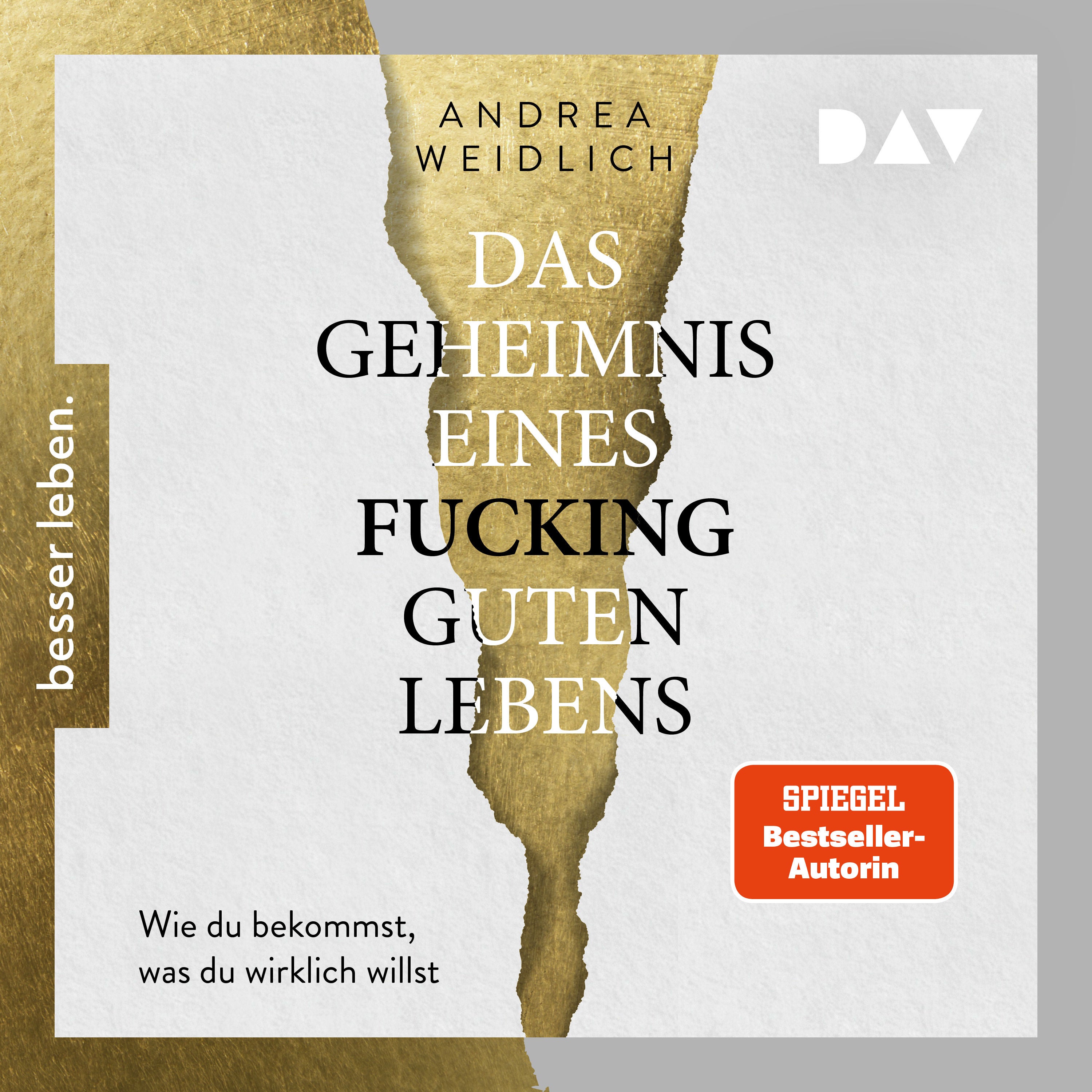 Das Geheimnis eines fucking guten Lebens. Wie du bekommst, was du wirklich willst.