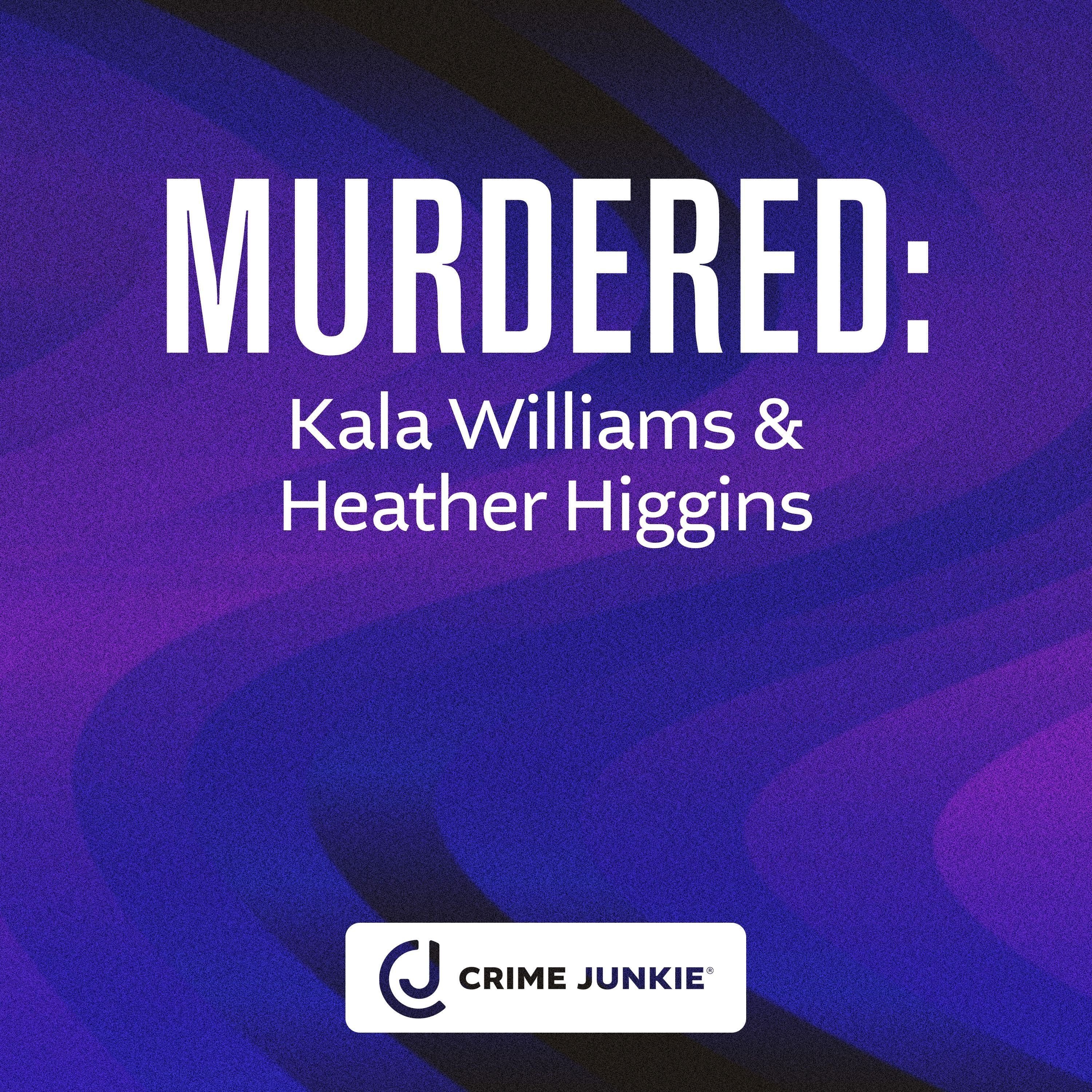 MURDERED: Kala Williams & Heather Higgins
