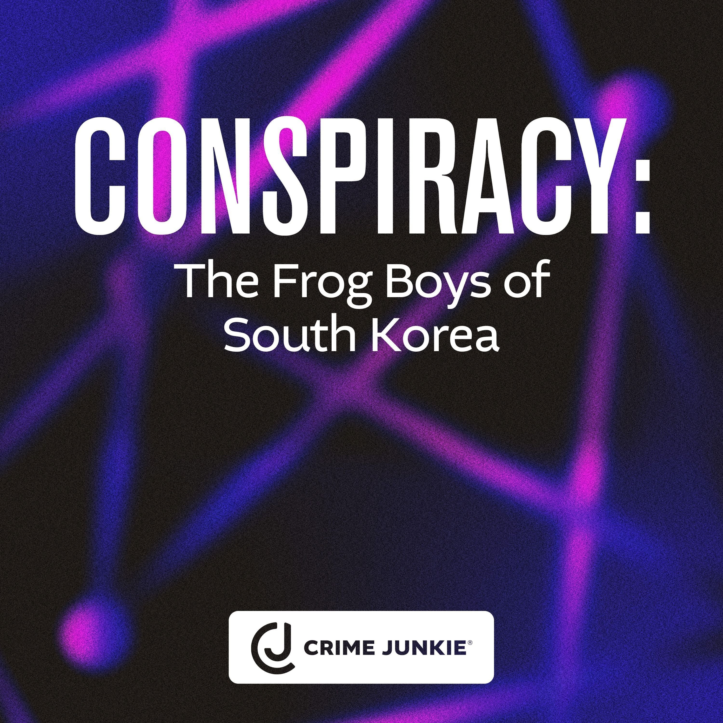 CONSPIRACY: The Frog Boys of South Korea