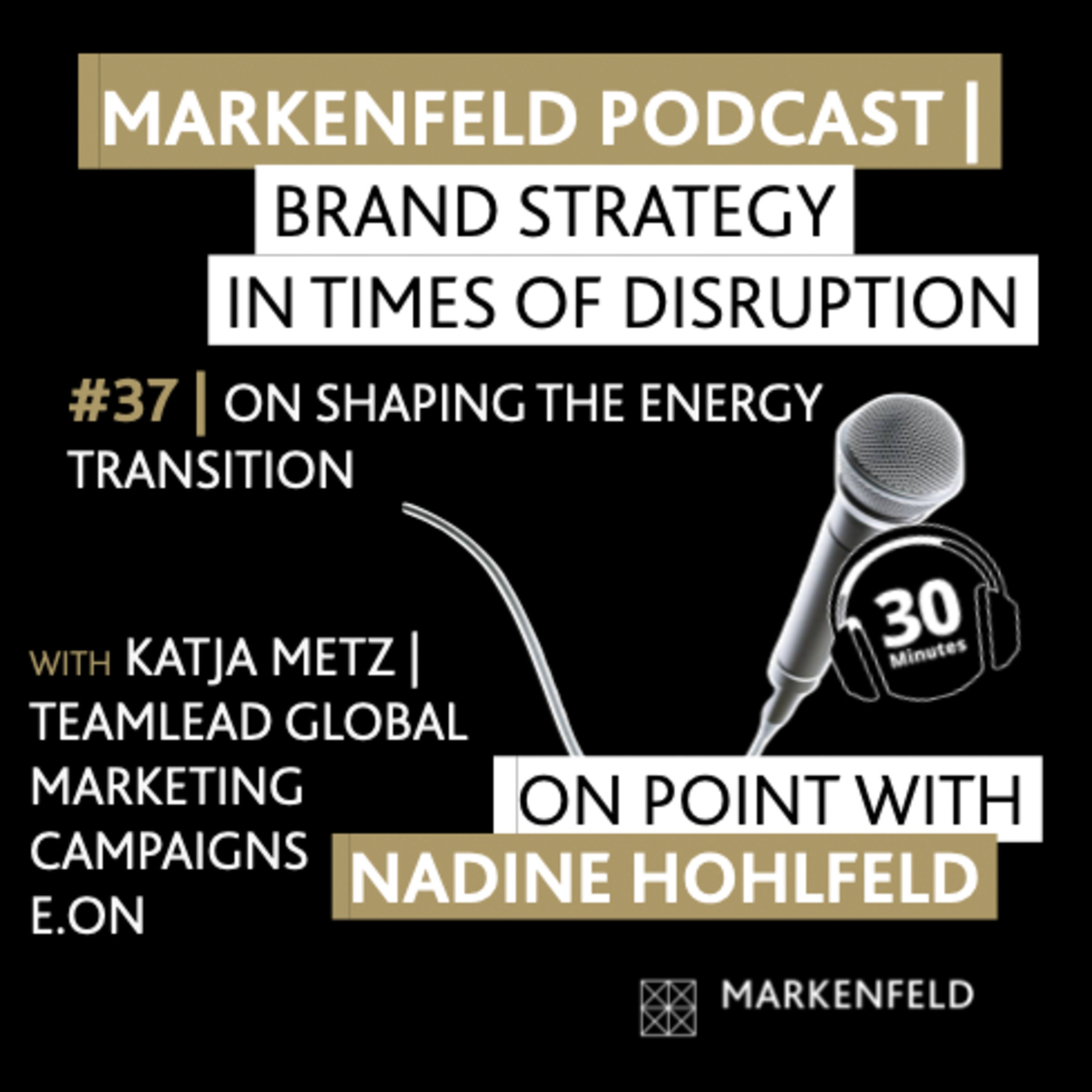 🔥 37 | ON SHAPING THE ENERGY TRANSITION with KATJA METZ (TEAMLEAD GLOBAL MARKETING CAMPAIGNS E.ON)