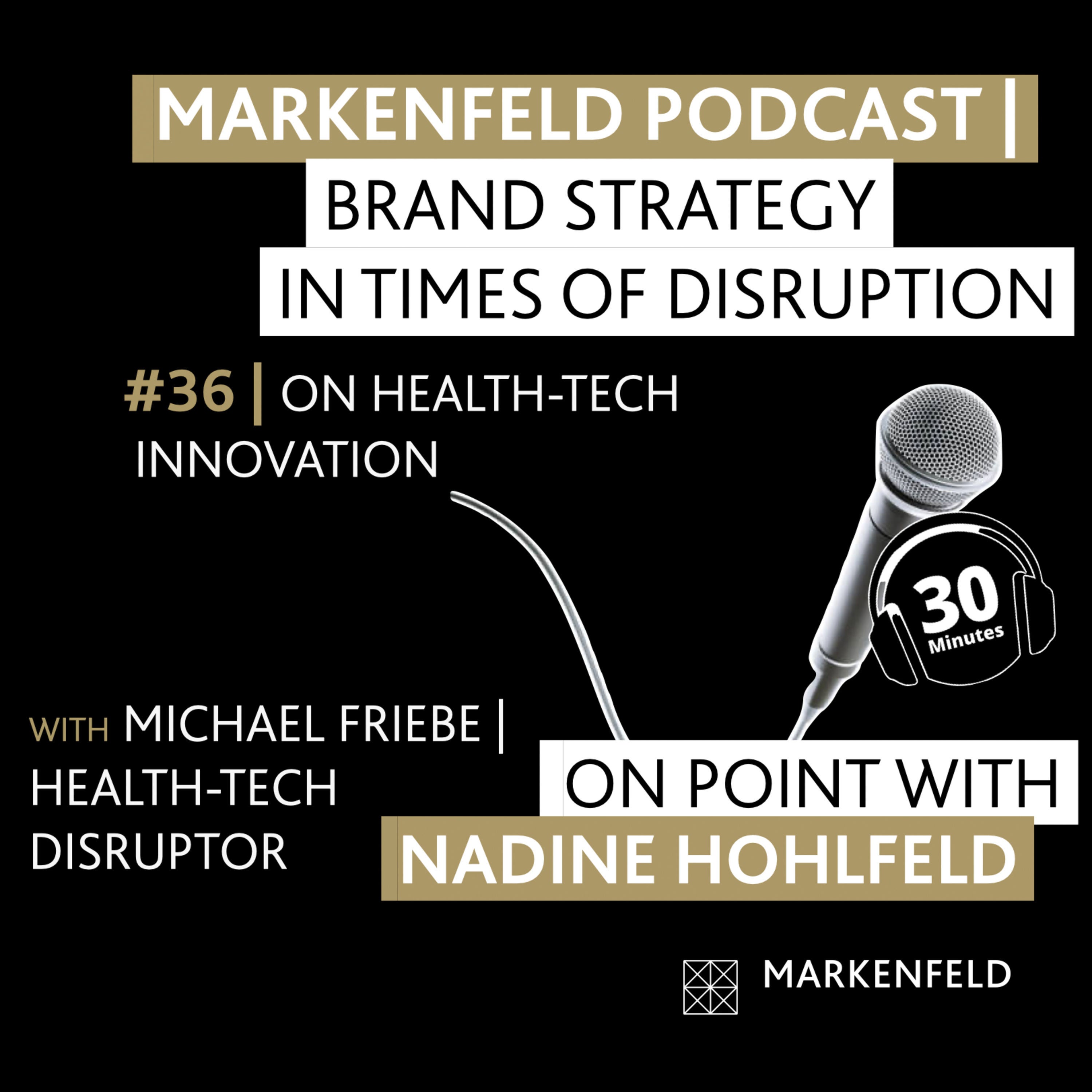 🔥 36 | ON HEALTH-TECH INNOVATION with MICHAEL FRIEBE (HEALTH-TECH DISRUPTOR)