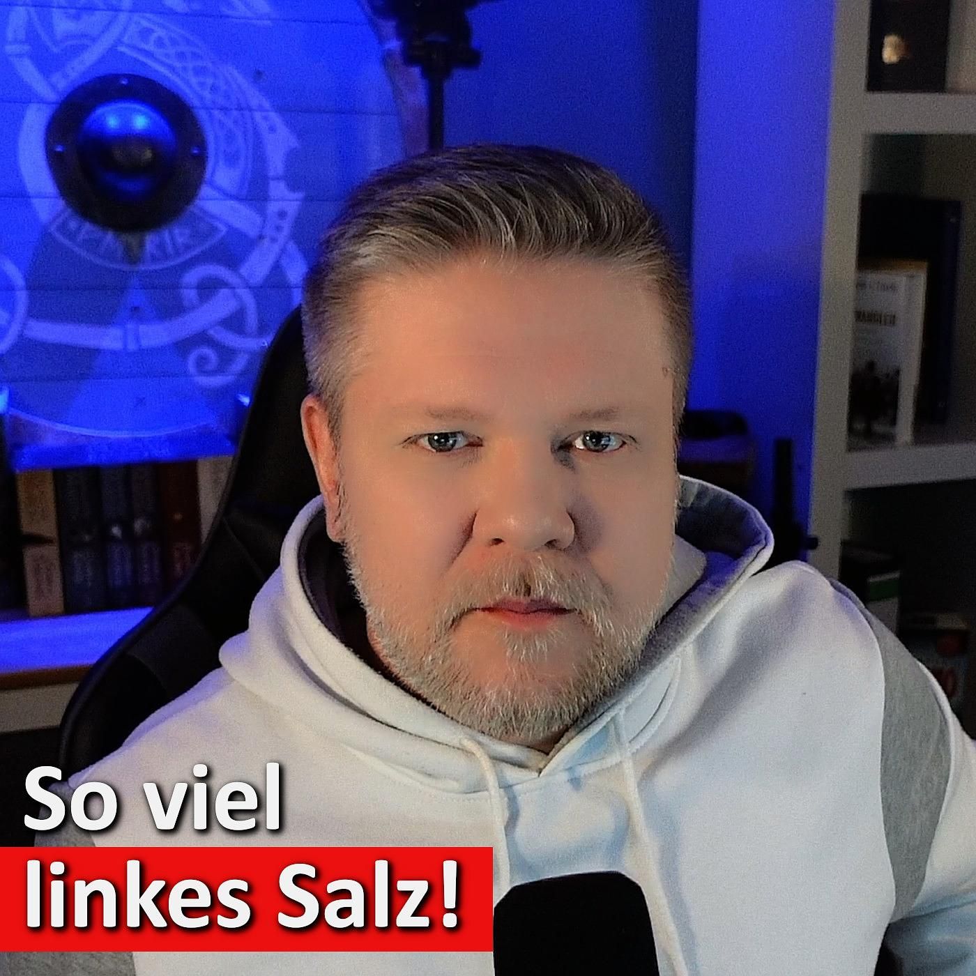 #57: Politik am Limit: Linke und Grüne rasten aus – salzige Eskalation pur!