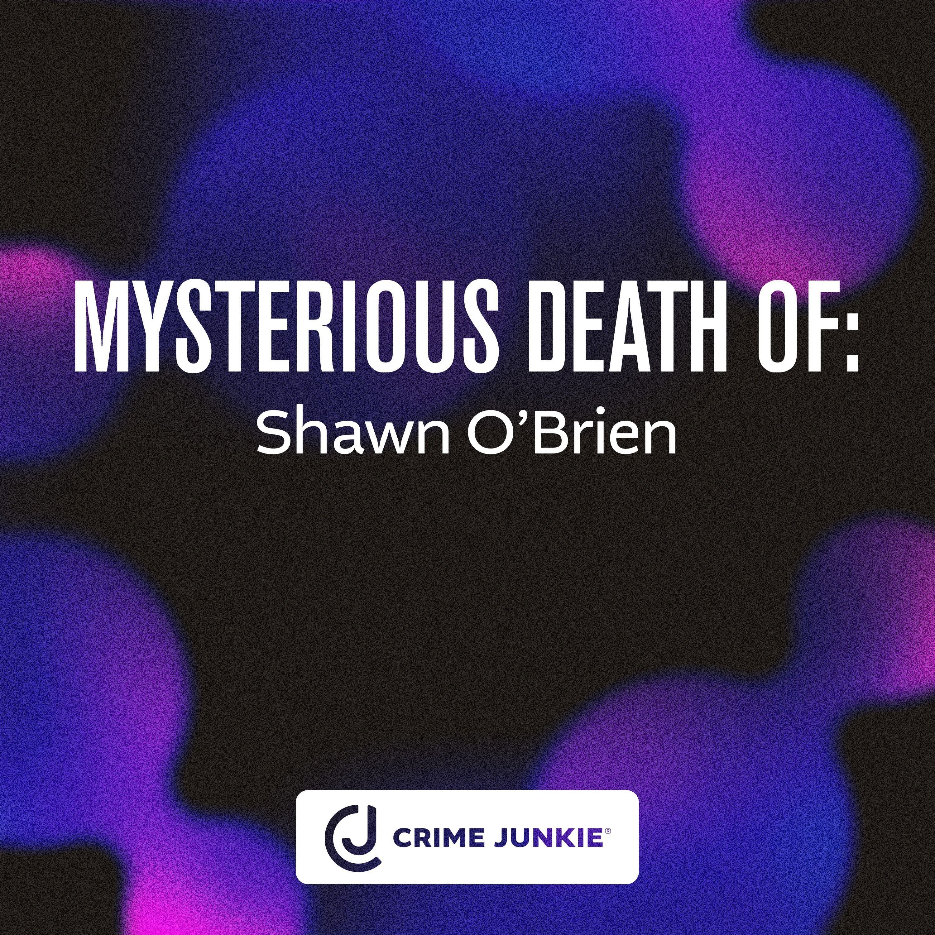 MYSTERIOUS DEATH OF: Shawn O’Brien