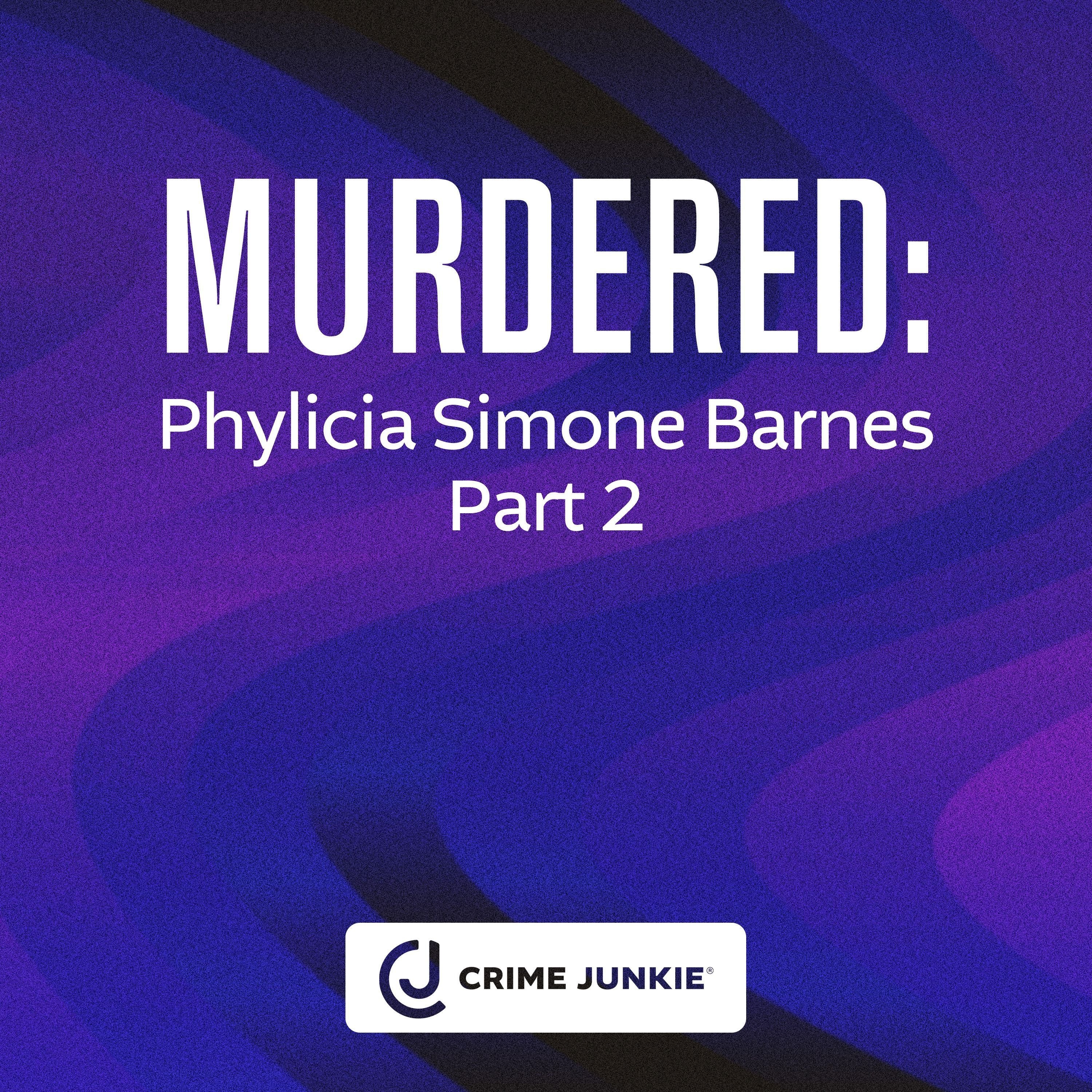 MURDERED: Phylicia Simone Barnes Part 2