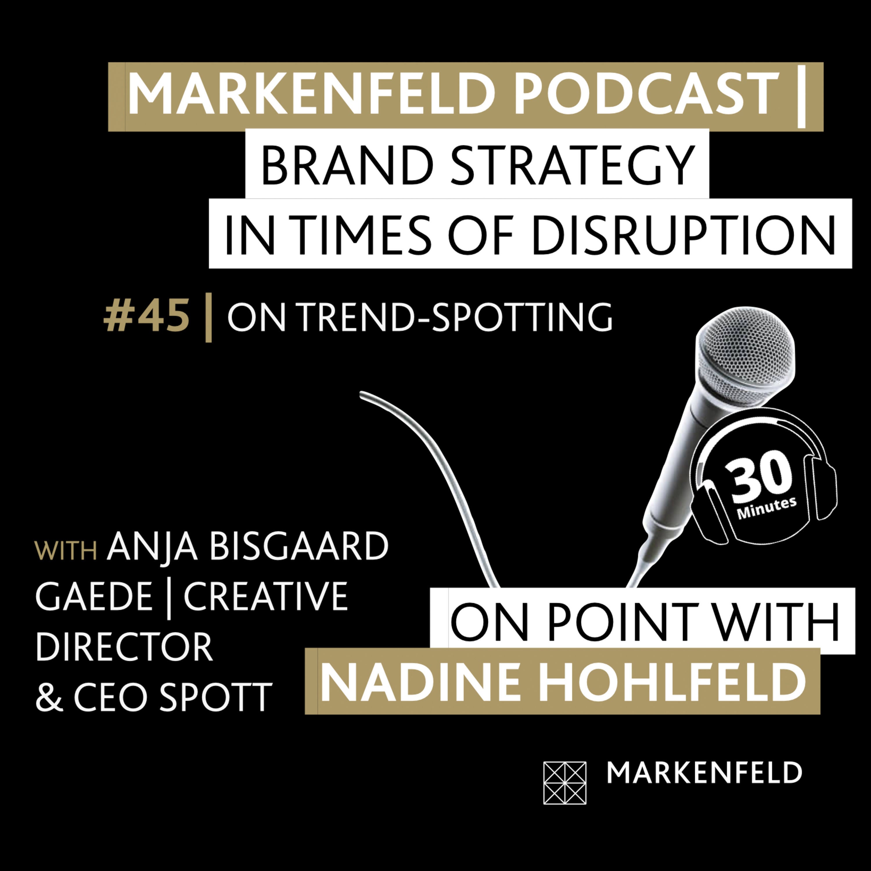 🔥 45 | ON TREND-SPOTTING with ANJA BISGAARD GAEDE (CREATIVE DIRECTOR & CEO SPOTT)