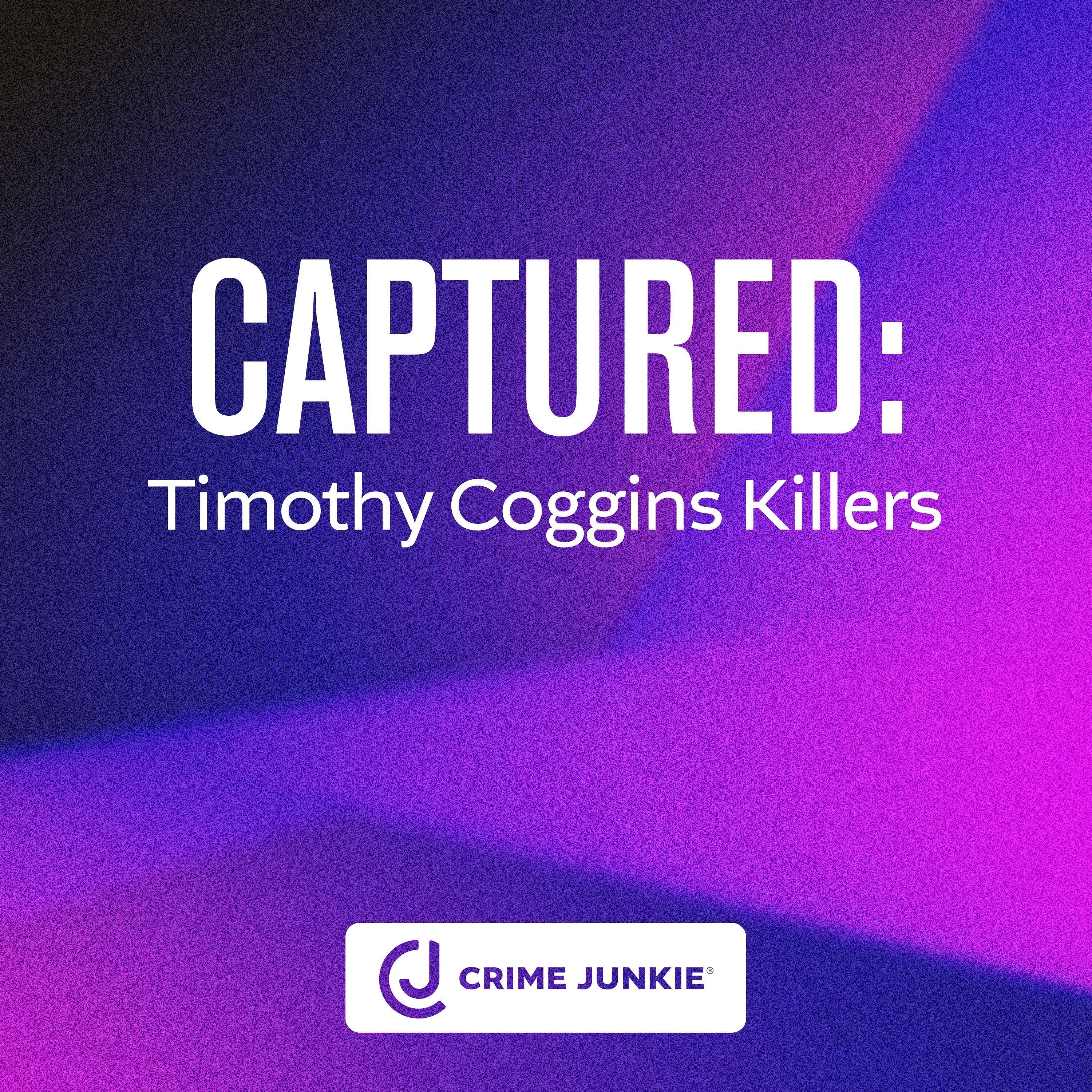 CAPTURED: Timothy Coggins Killers