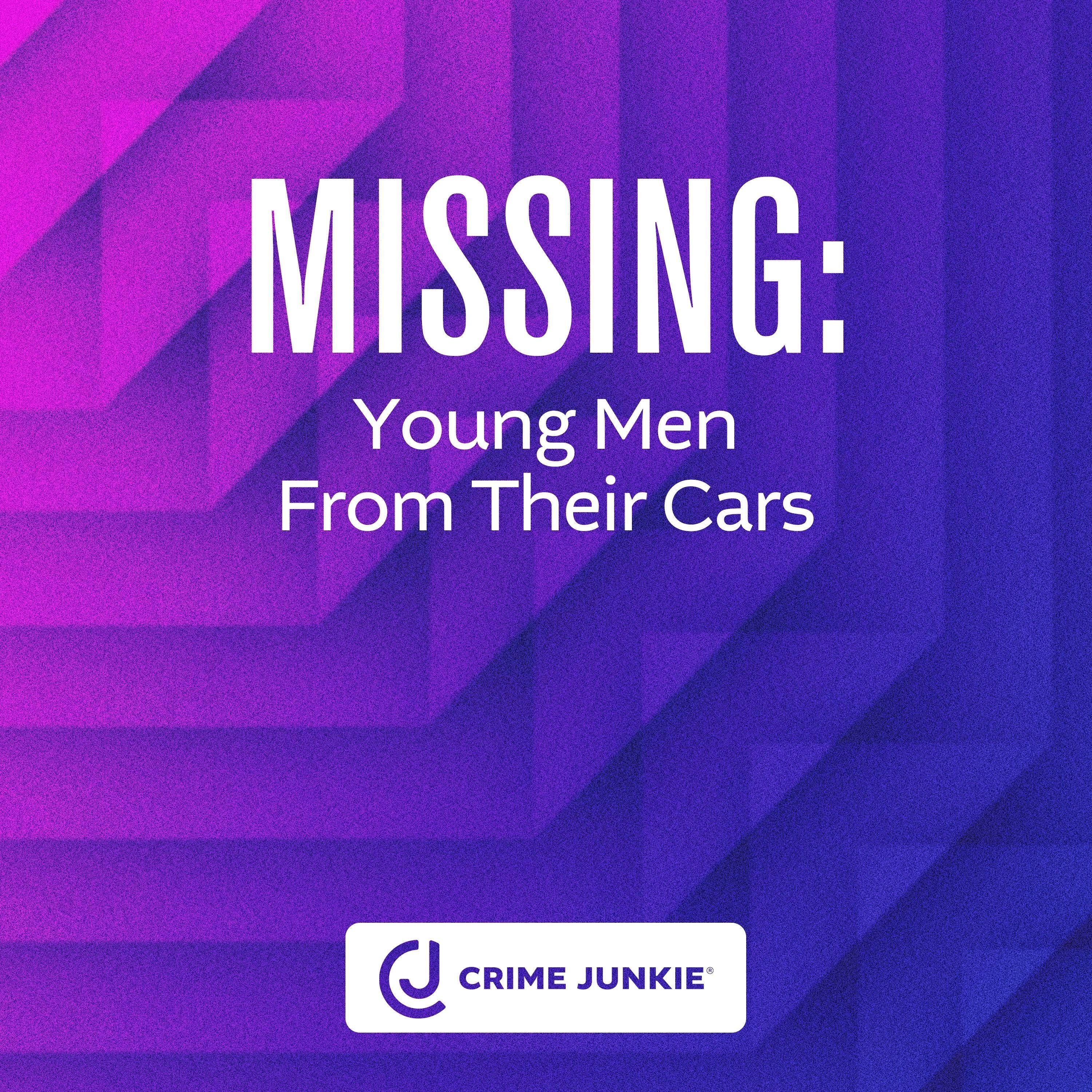 MISSING: Young Men From Their Cars