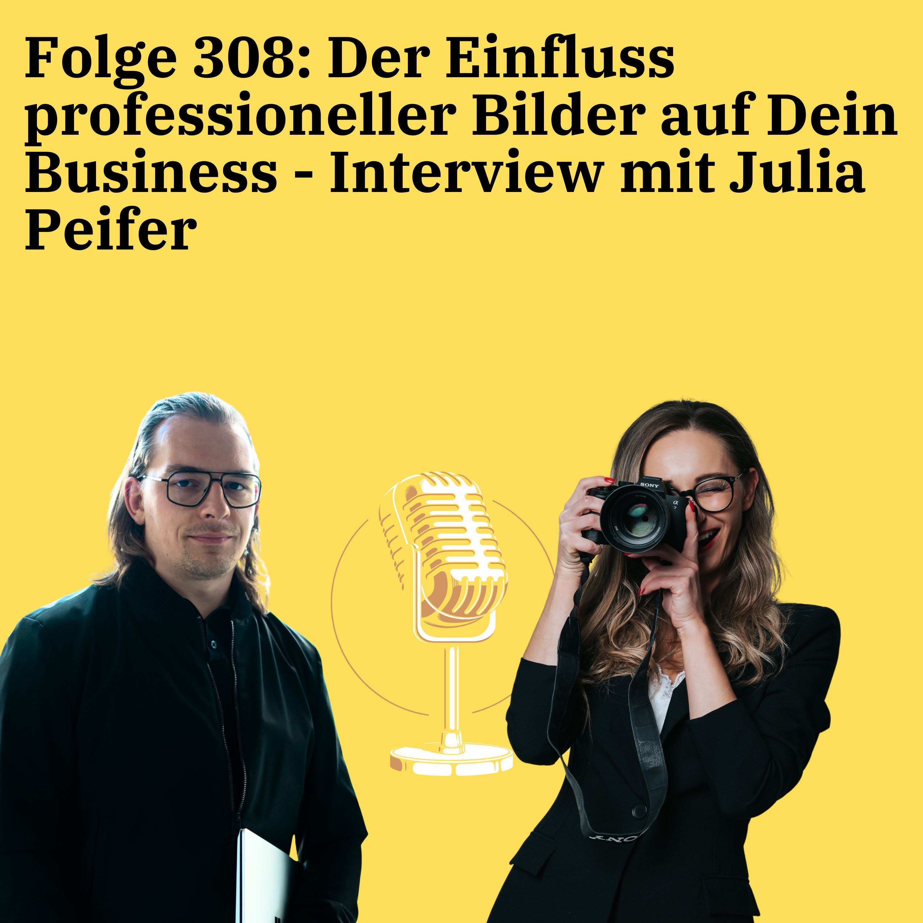 Folge 308: Der Einfluss professioneller Bilder auf Dein Business - Interview mit Julia Peifer