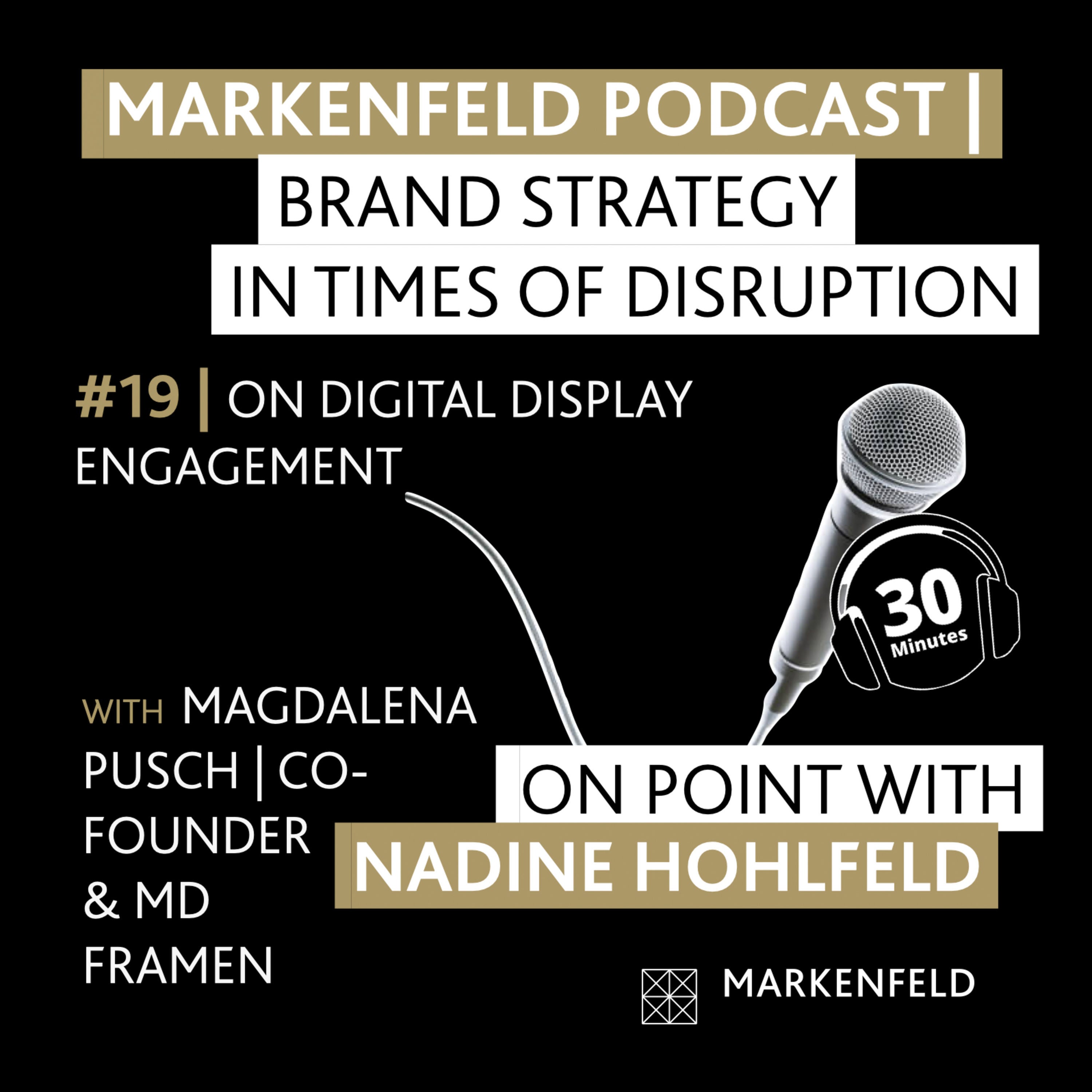 🔥 19 | ON DIGITAL DISPLAY ENGAGEMENT with MAGDALENA PUSCH (CO-FOUNDER & MD FRAMEN)