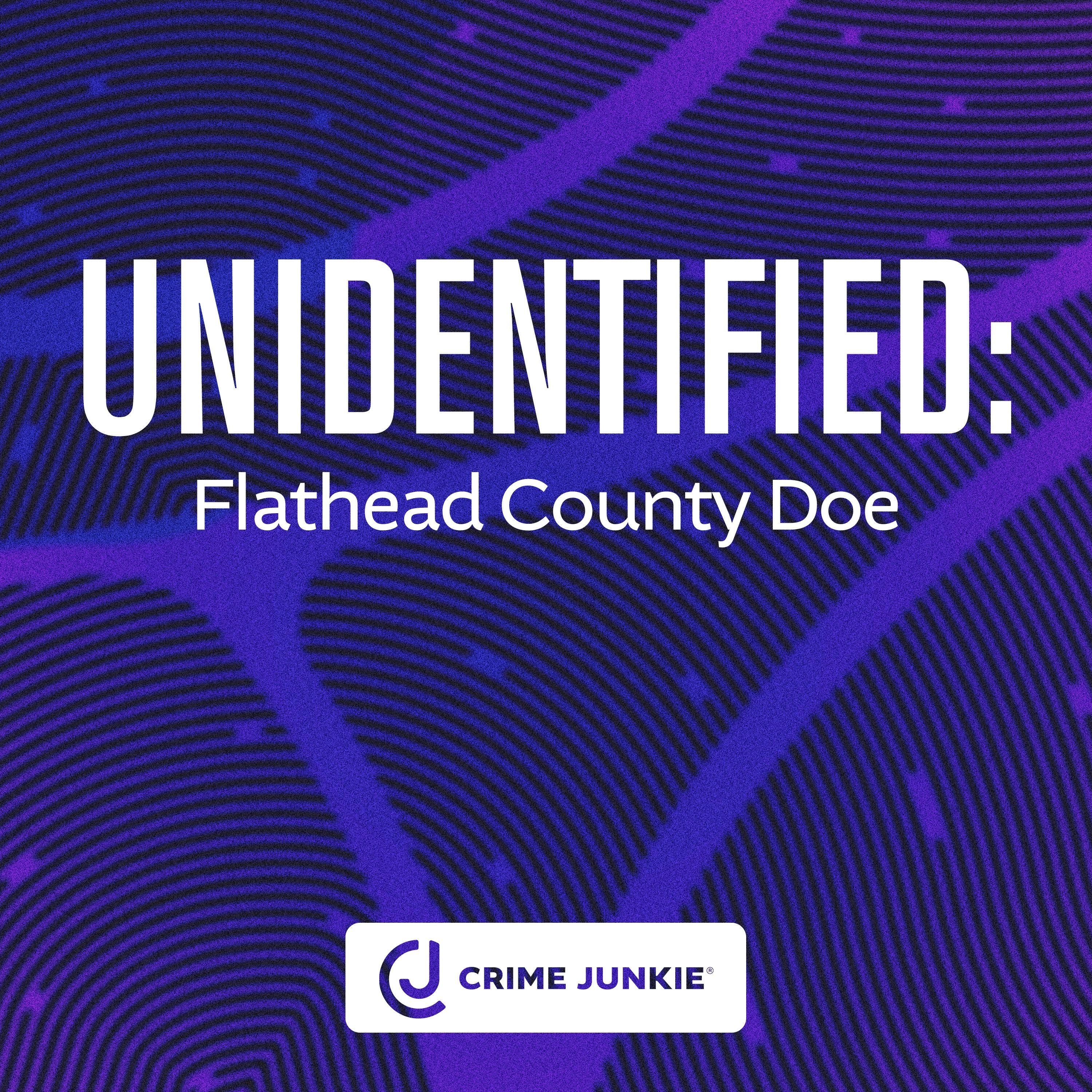 UNIDENTIFIED: Flathead County Doe