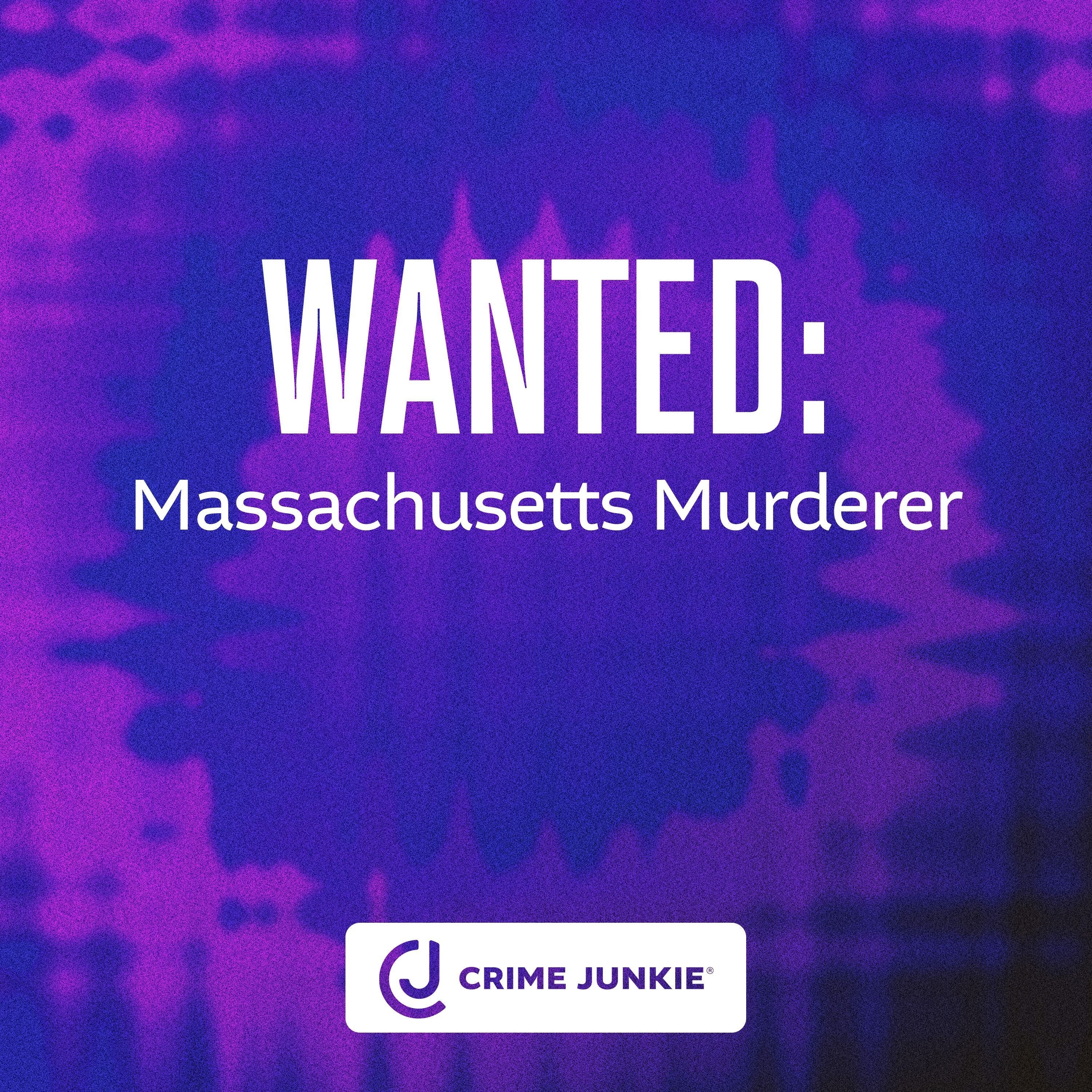 WANTED: Massachusetts Murderer