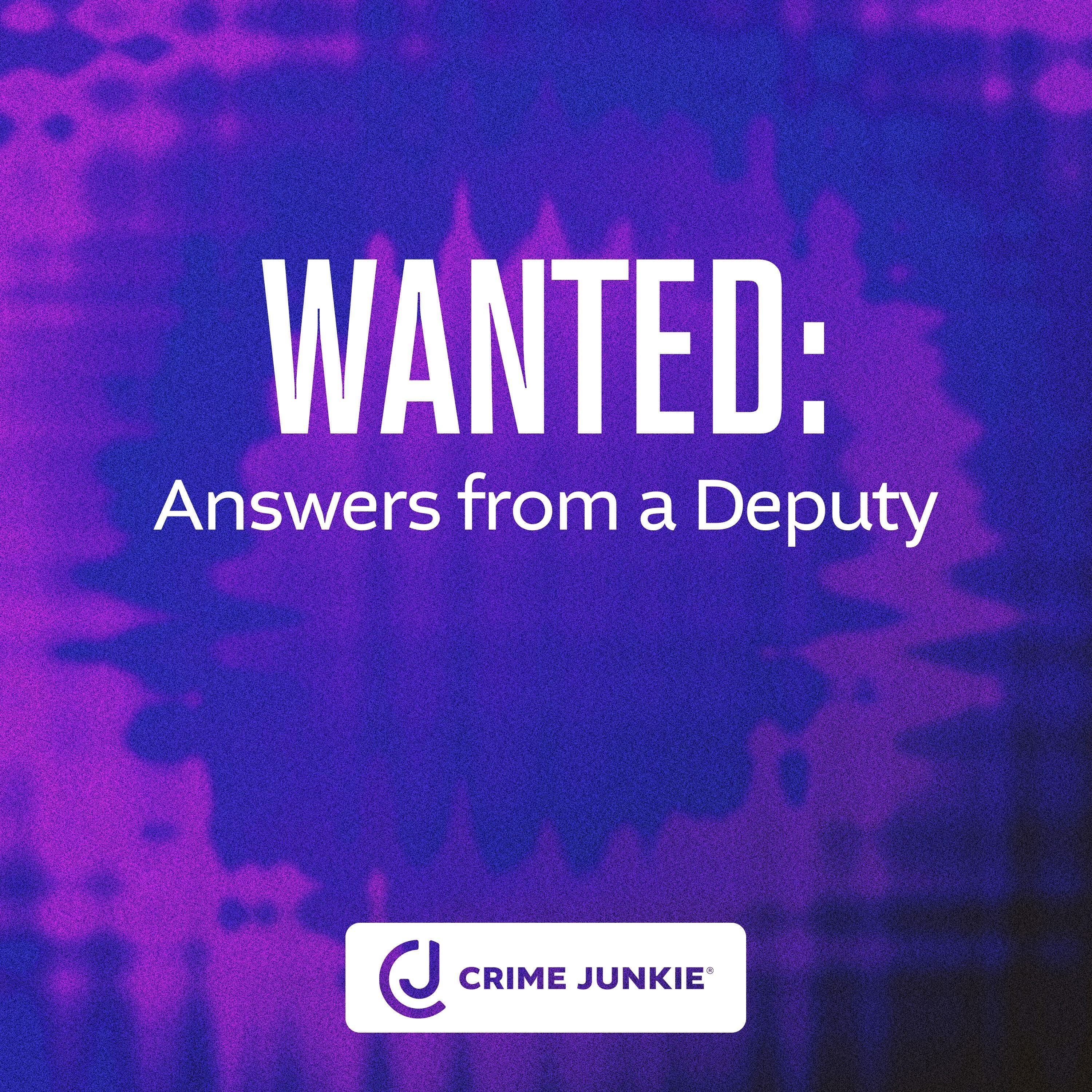 WANTED: Answers from a Deputy