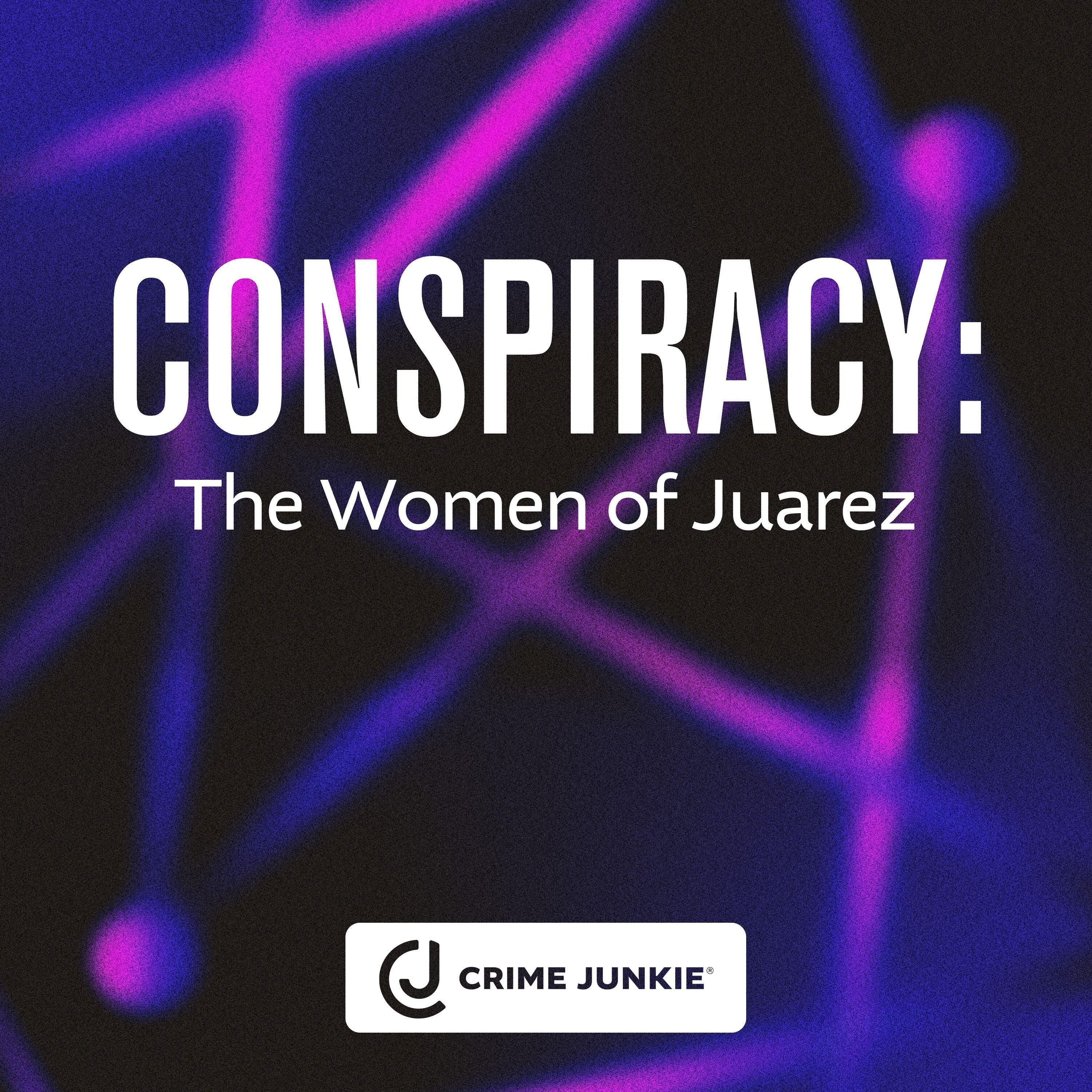 CONSPIRACY: The Women of Juarez