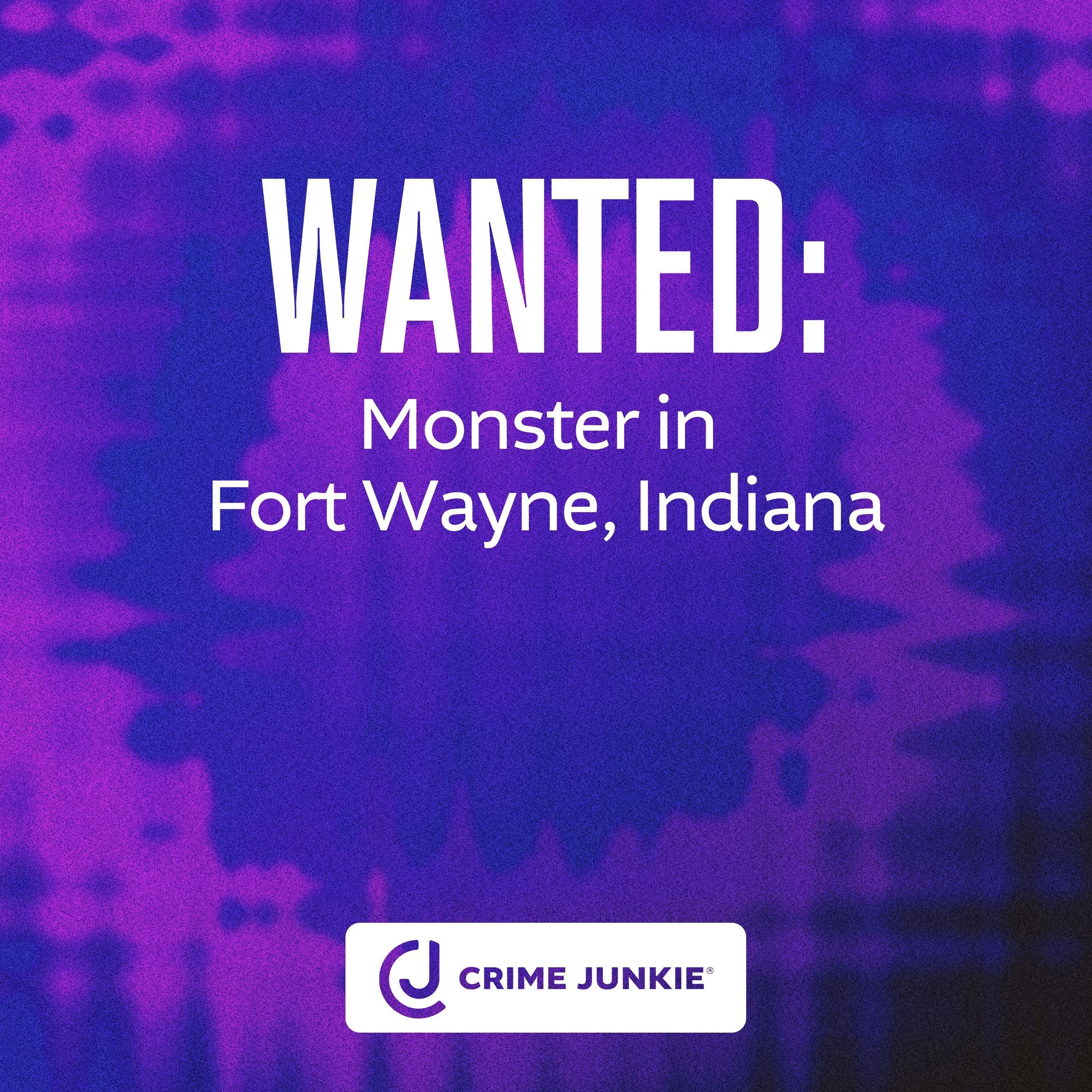 WANTED: Monster in Fort Wayne, Indiana