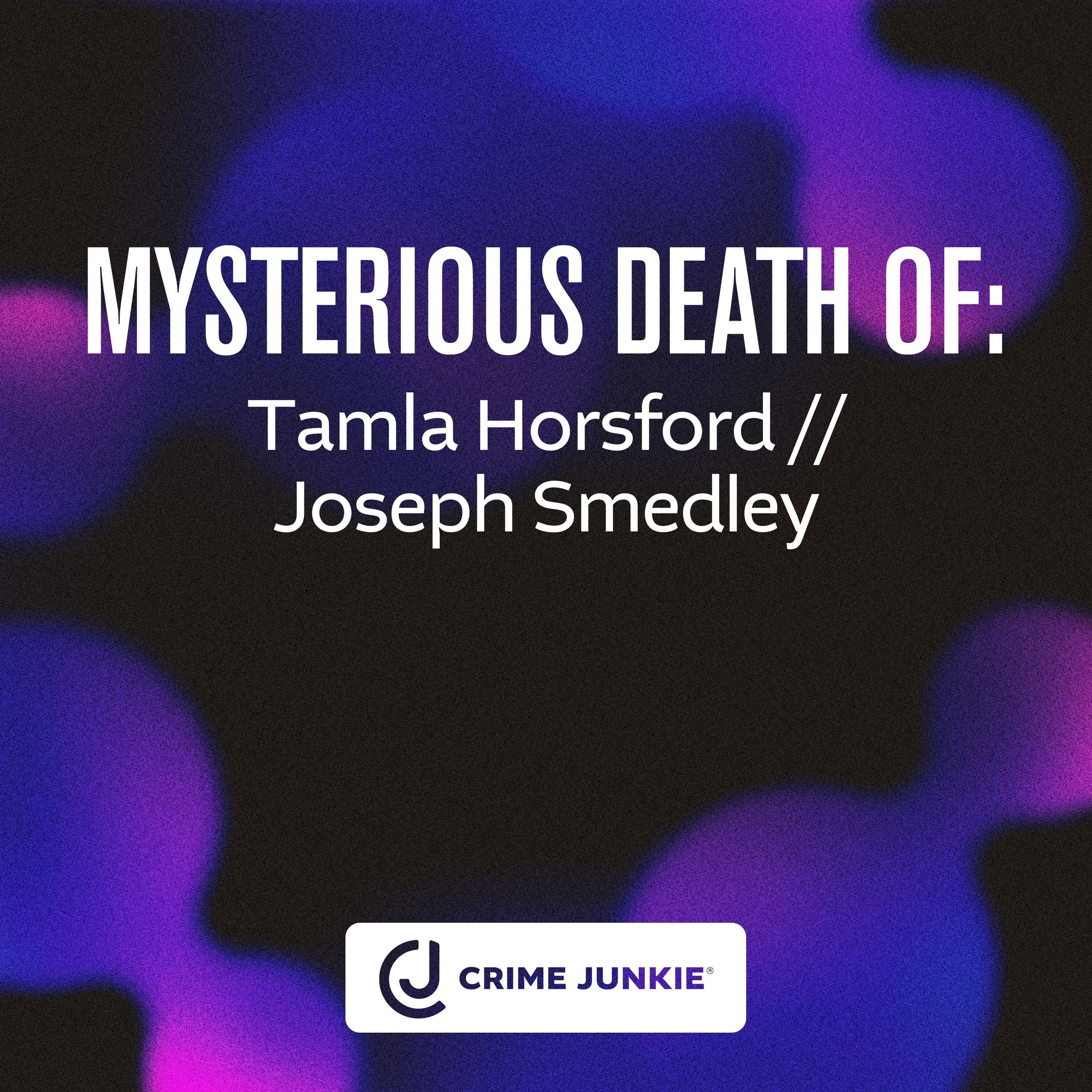 MYSTERIOUS DEATH OF: Tamla Horsford // Joseph Smedley