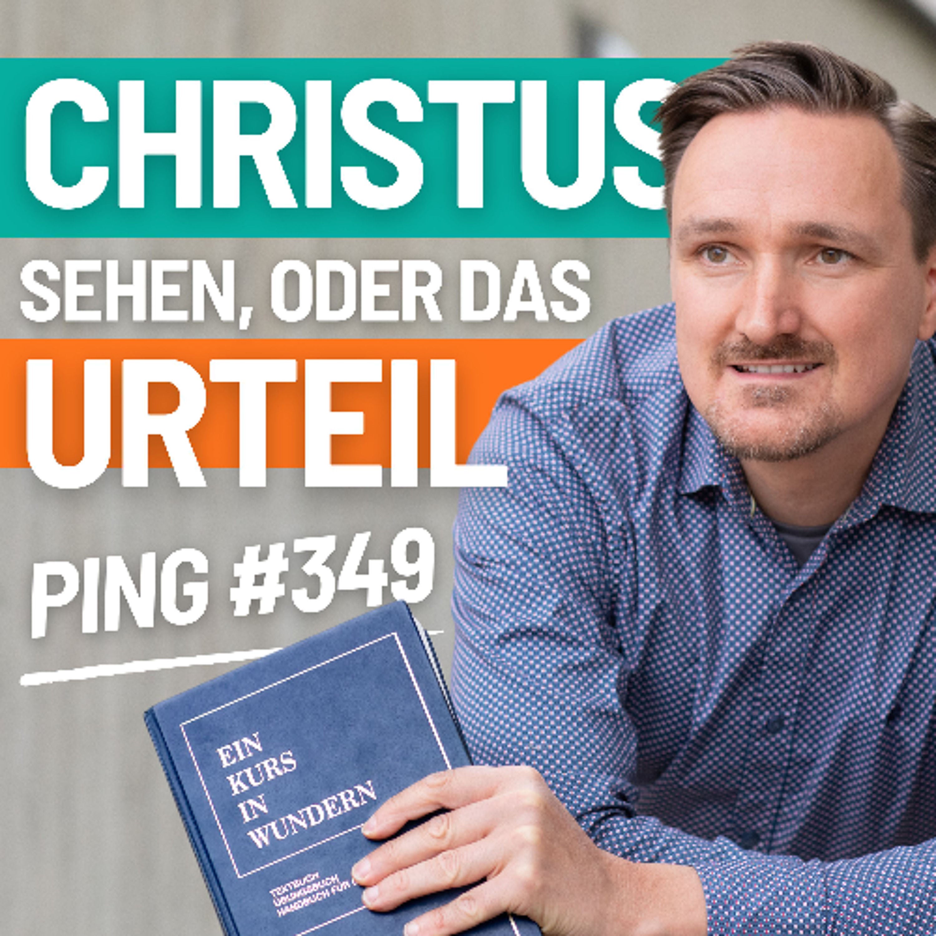 349 - Ping - Heute lasse ich Christi Schau für mich auf alle Dinge blicken und beurteile sie nicht, sondern gebe stattdessen einem jeden ein Wunder der Liebe.