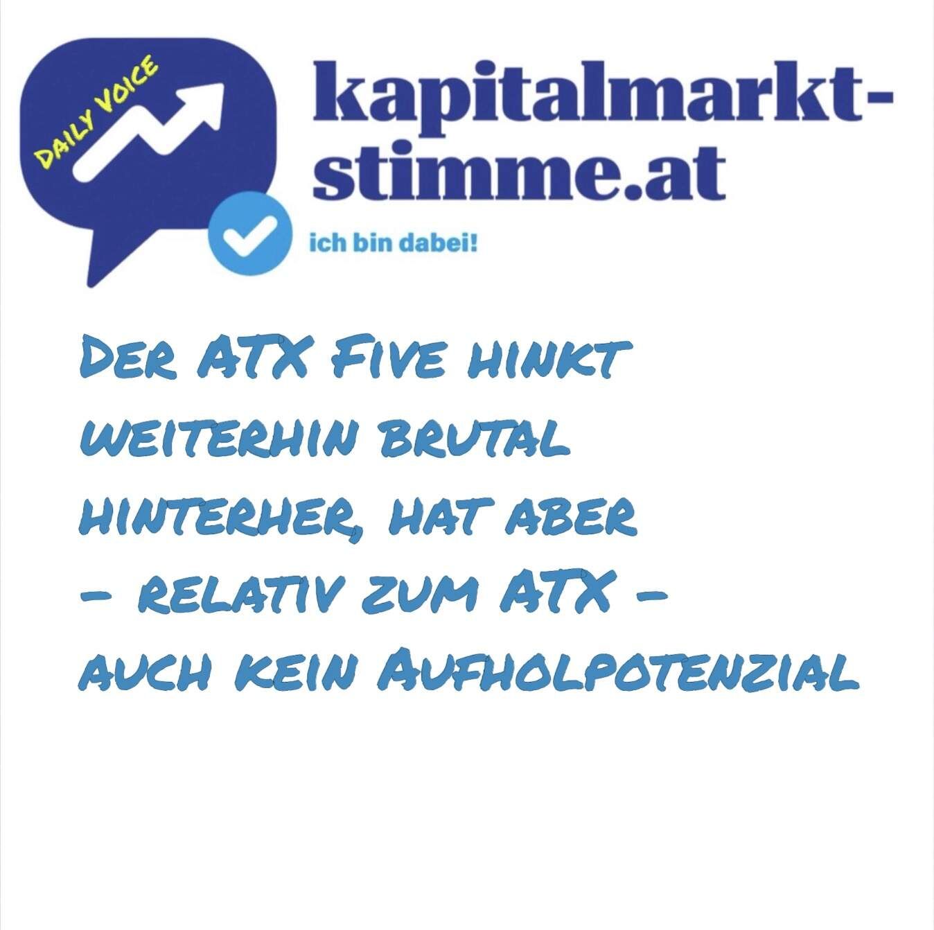 kapitalmarkt-stimme.at daily voice: Der ATX Five hinkt weiterhin brutal hinterher, hat aber - relativ zum ATX - auch kein Aufholpotenzial
