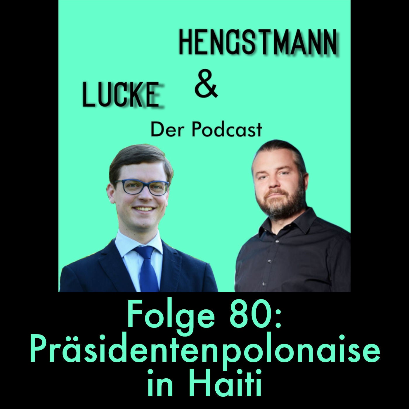 Lucke & Hengstmann, Folge 80: Präsidentenpolonaise in Haiti (13. März 2024)