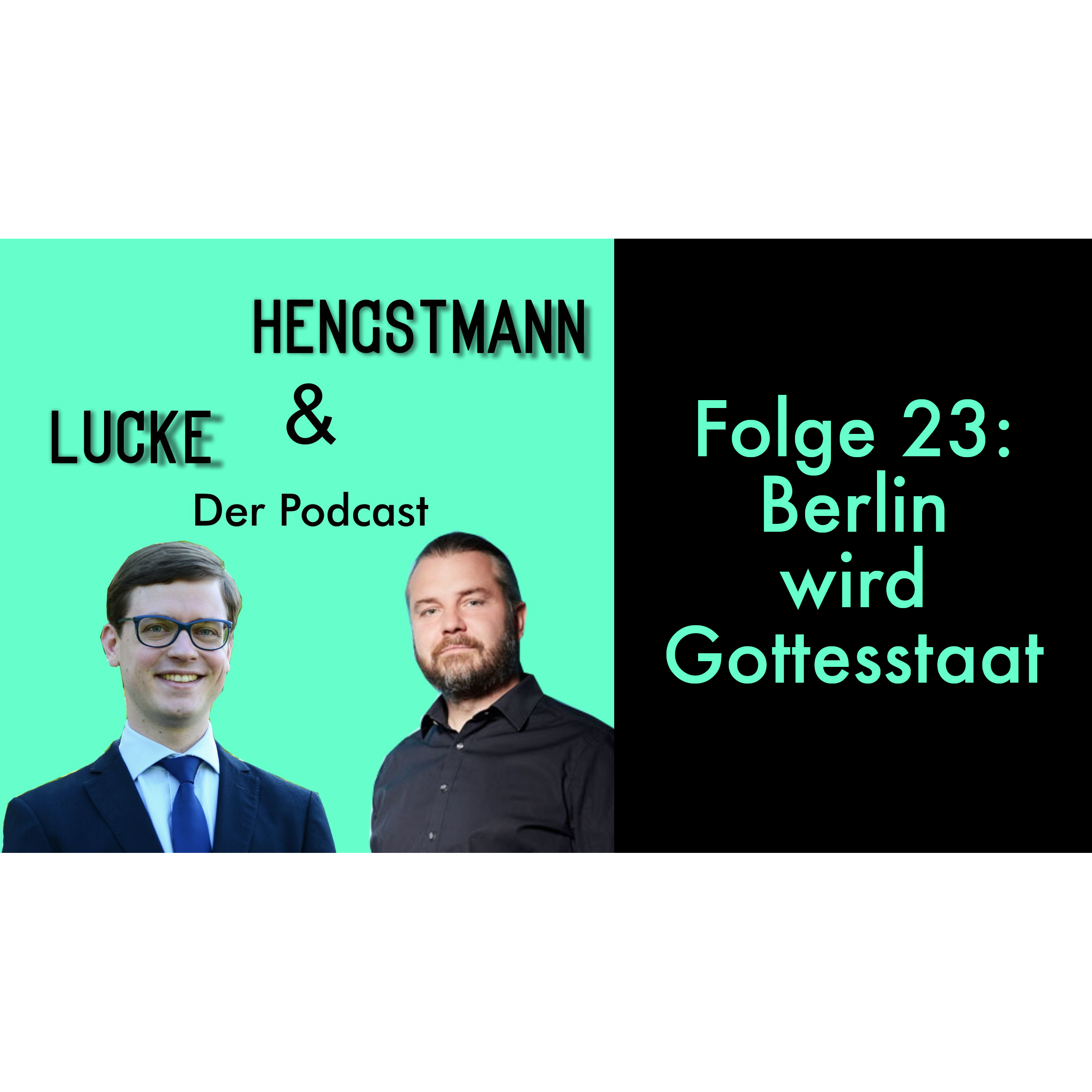 Lucke & Hengstmann, Folge 23 (6. April 2023): Berlin wird Gottesstaat