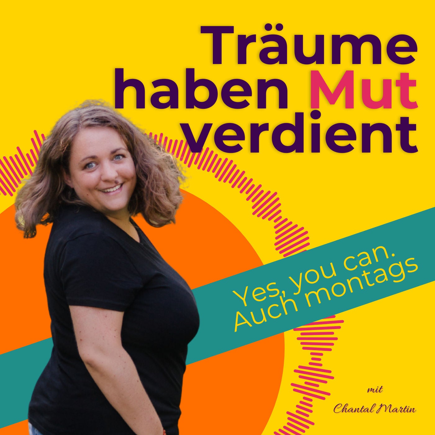 Träume haben Mut verdient - Yes, you can. Auch montags.