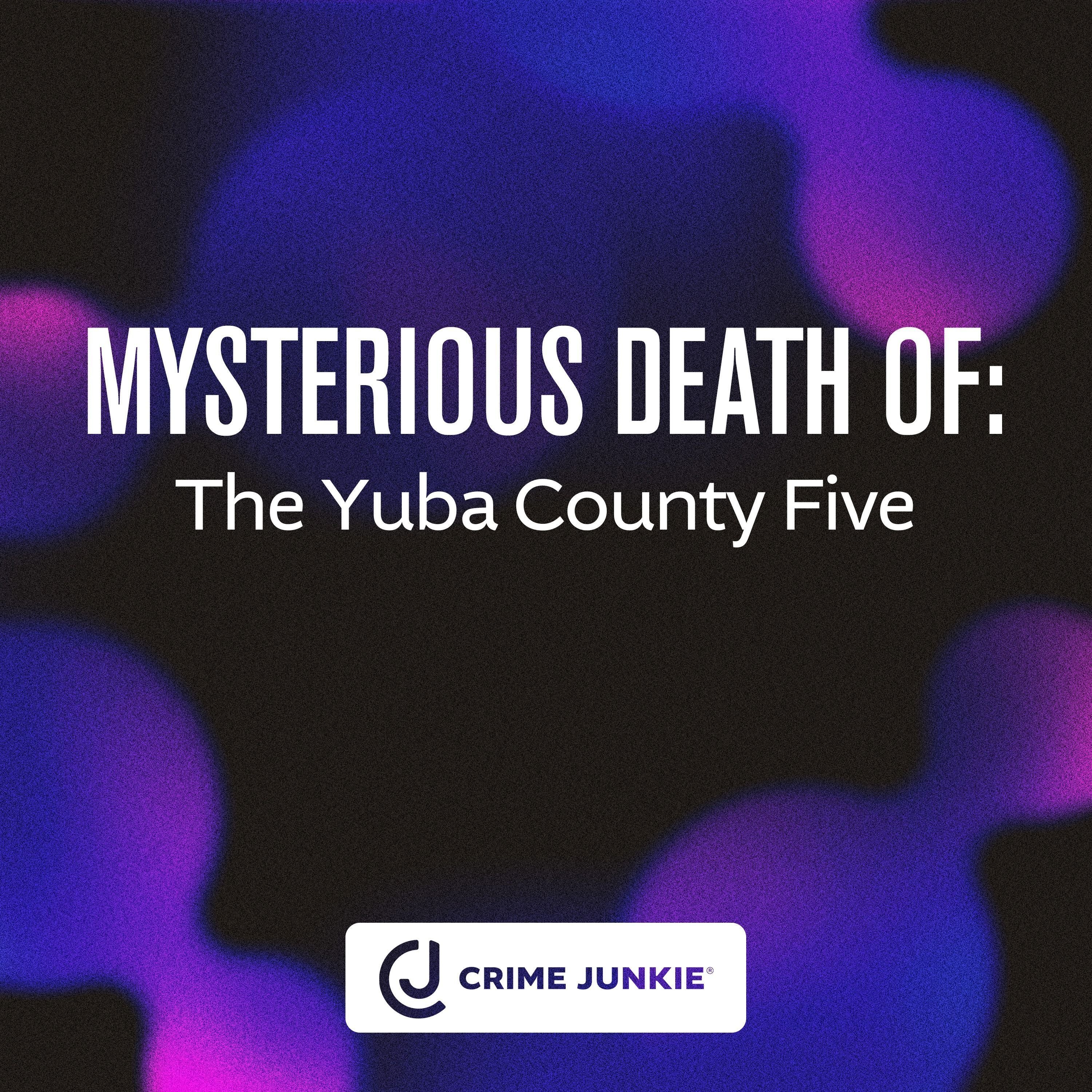 MYSTERIOUS DEATH OF: The Yuba County Five