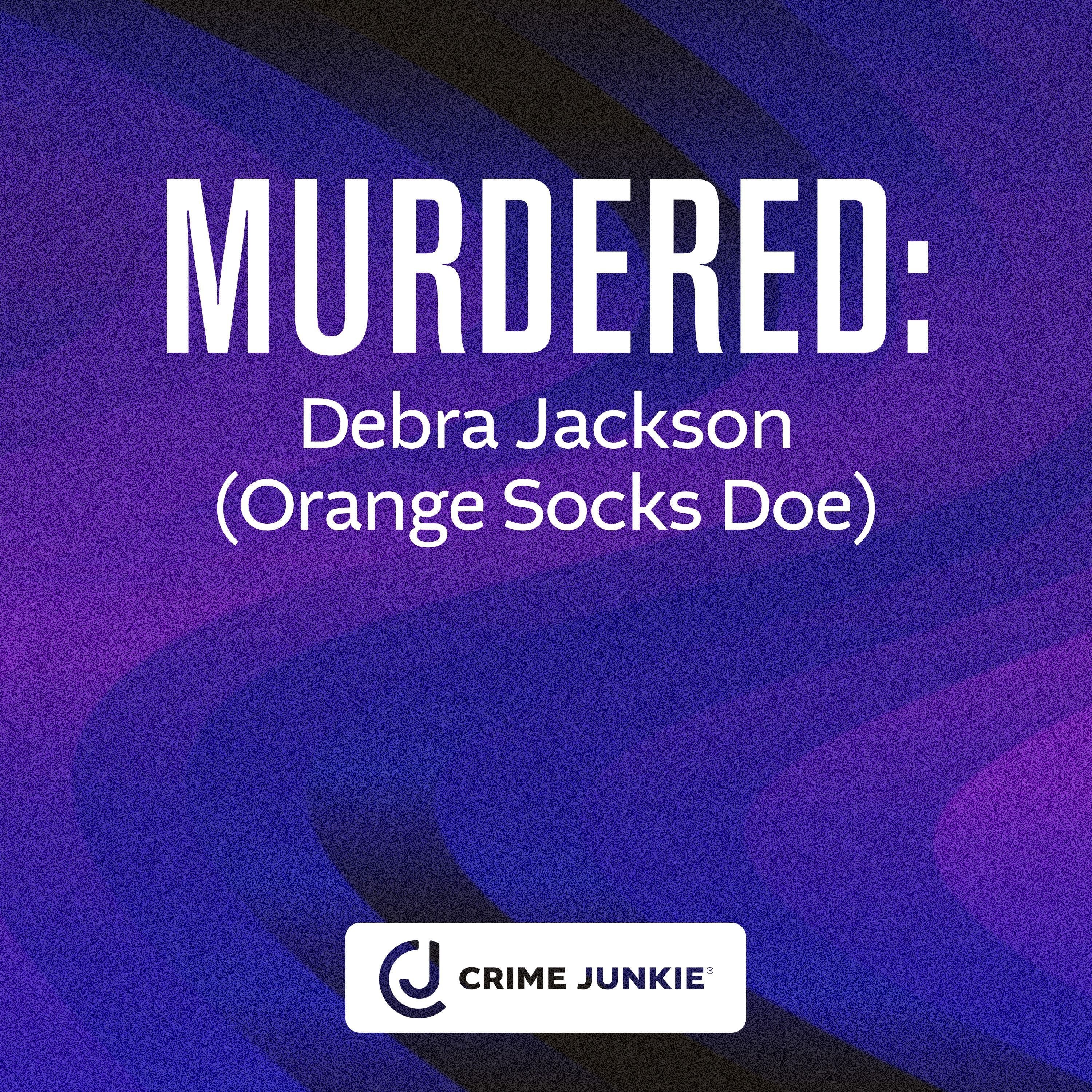 MURDERED: Debra Jackson (Orange Socks Doe)