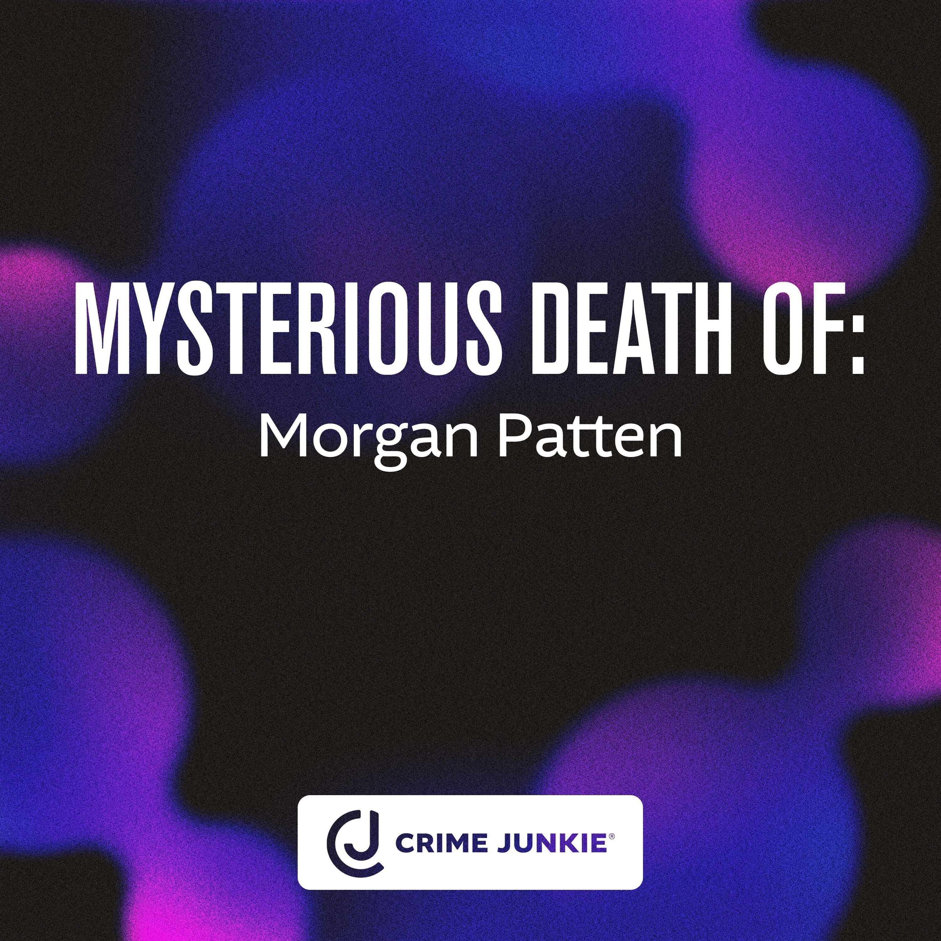 MYSTERIOUS DEATH OF: Morgan Patten
