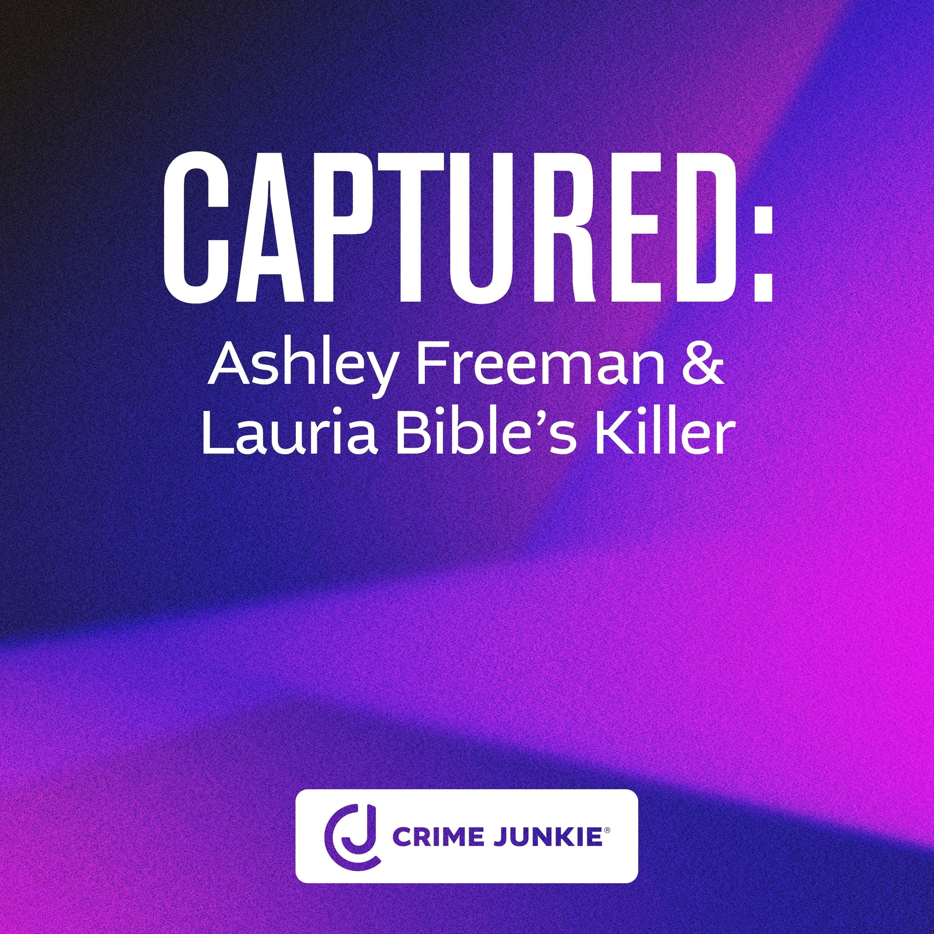 CAPTURED: Ashley Freeman and Lauria Bible's Killer