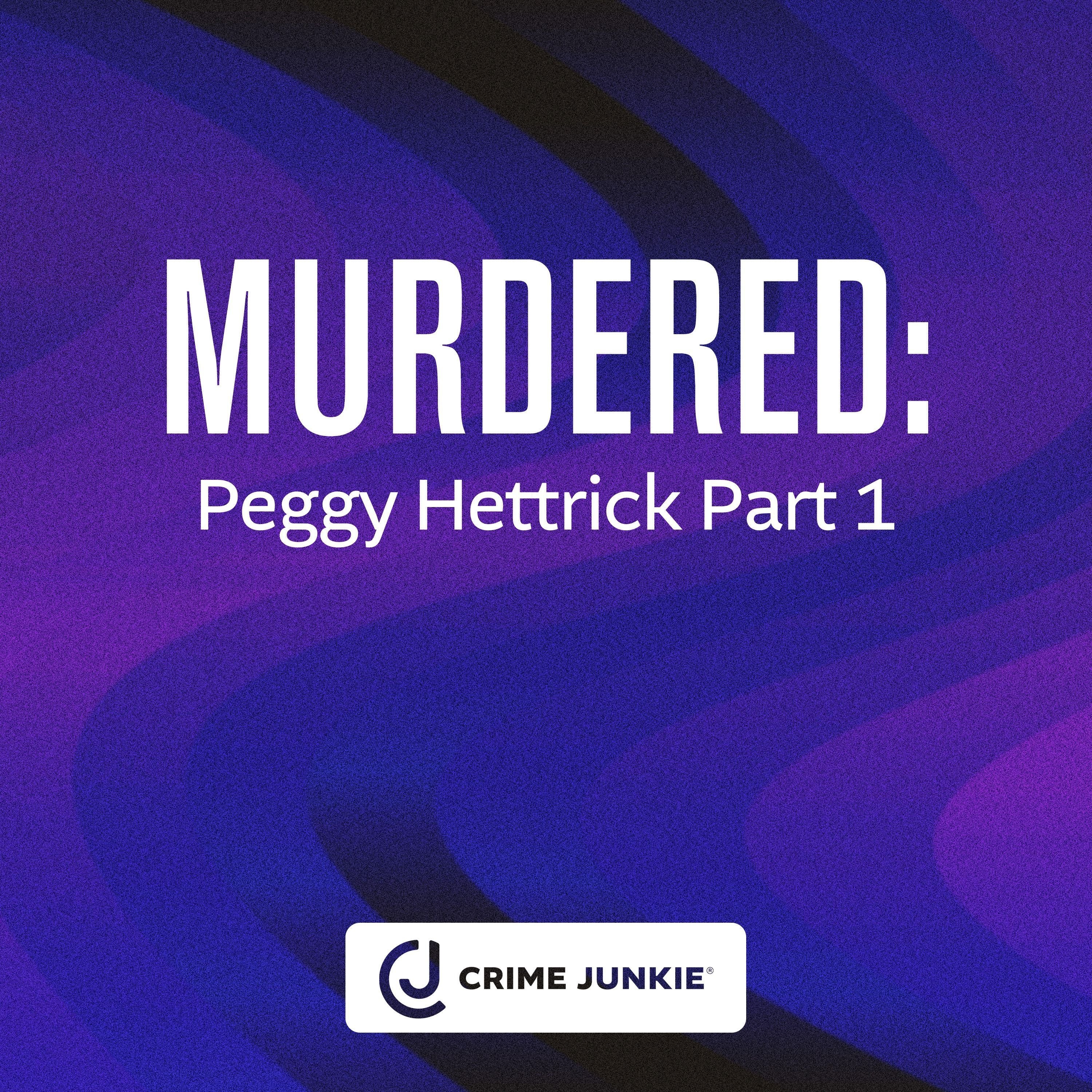 MURDERED: Peggy Hettrick Part 1