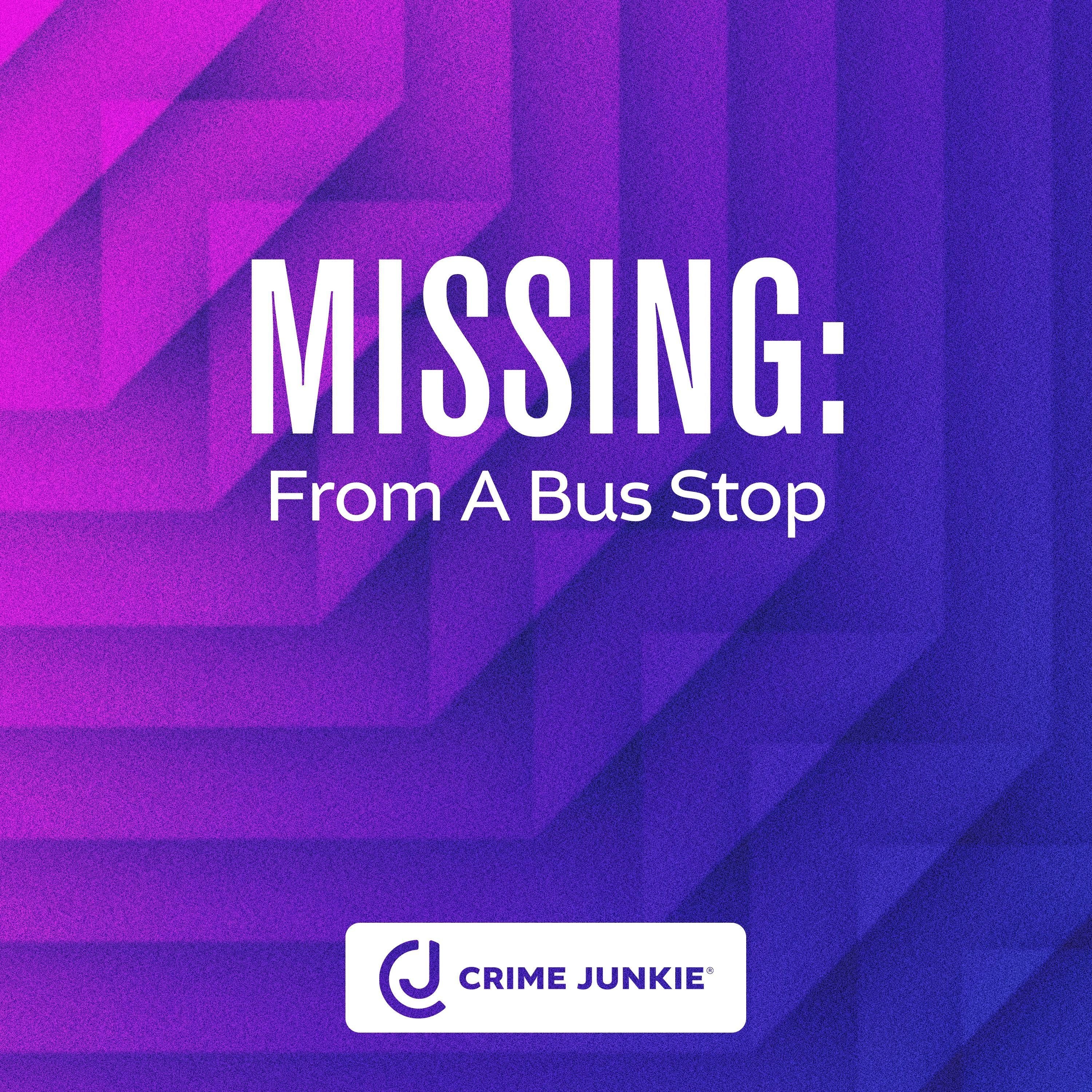 MISSING: From a Bus Stop