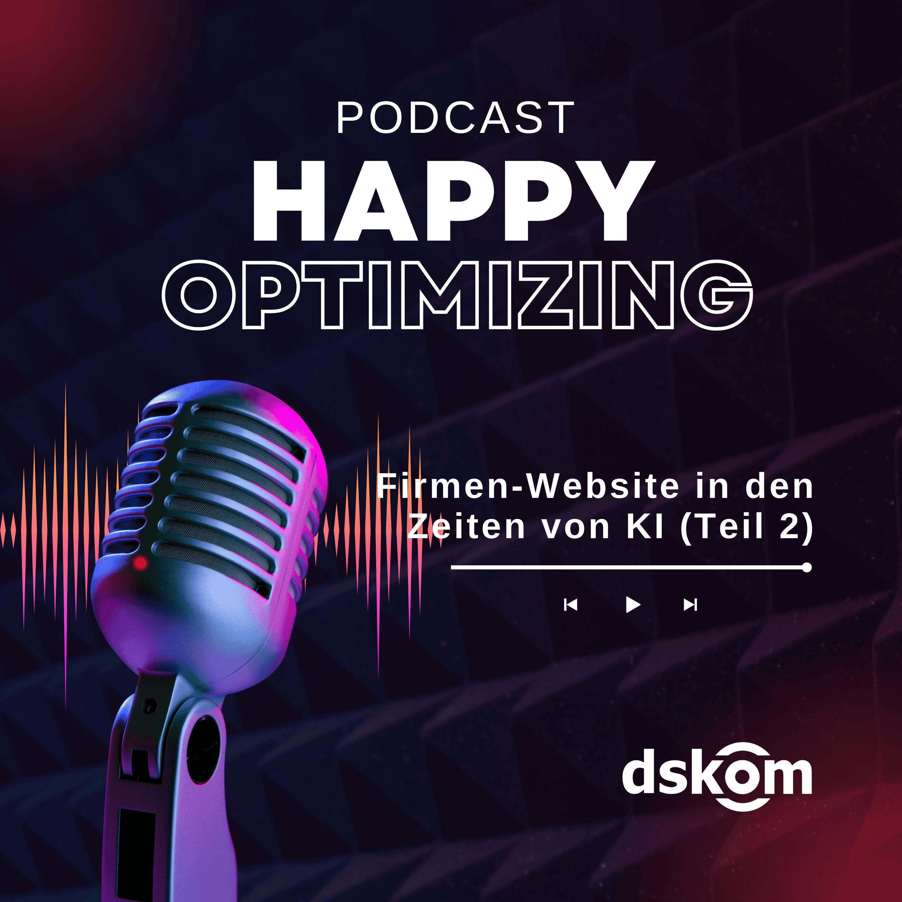 Happy Optimizing 032: Firmen-Websites in Zeiten von KI (Teil 2)
