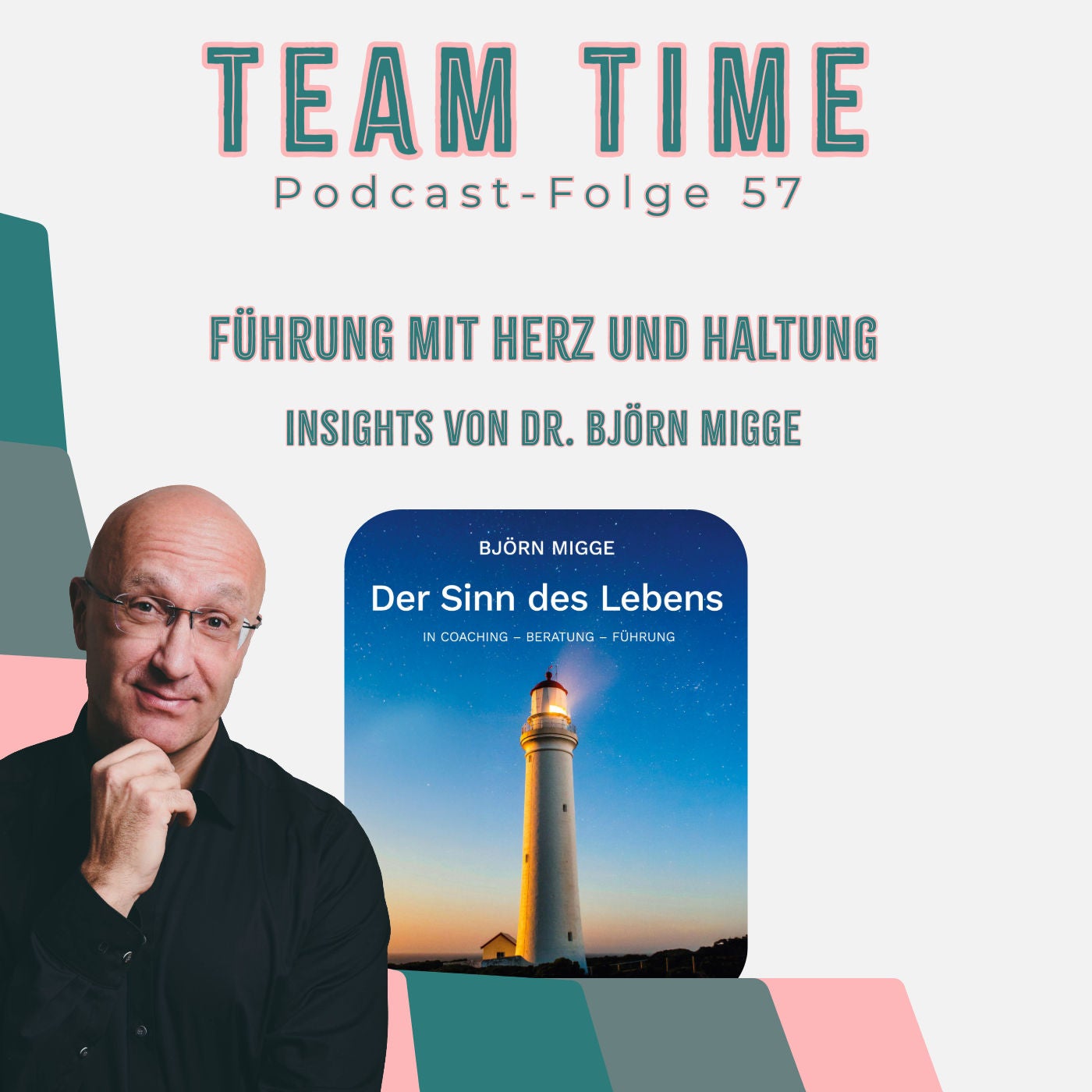 057 Führung mit Herz und Haltung - Insights von Dr. Björn Migge