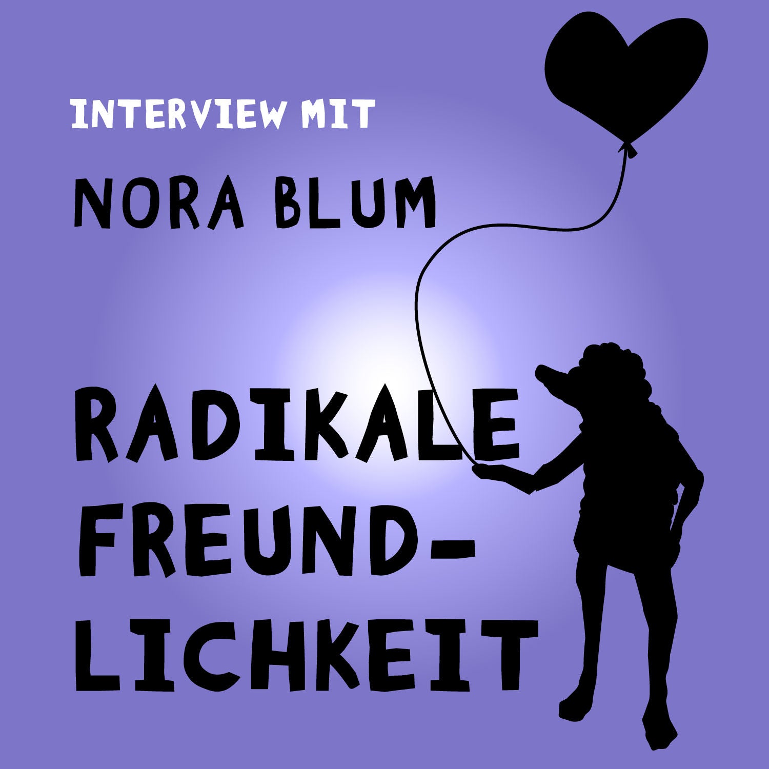 #186 Radikale Freundlichkeit. Interview mit der Psychologin, Unternehmerin und Bestsellerautorin Nora Blum.