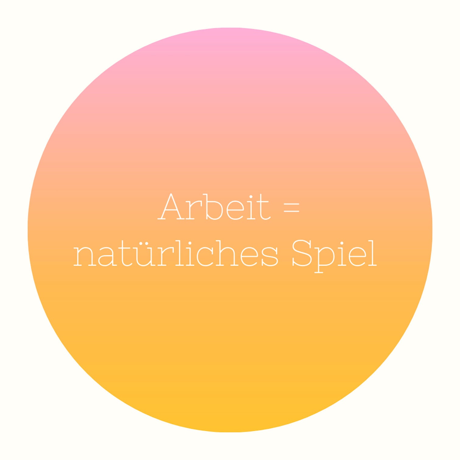 Arbeit ist das natürliche Spiel des Erwachsenen