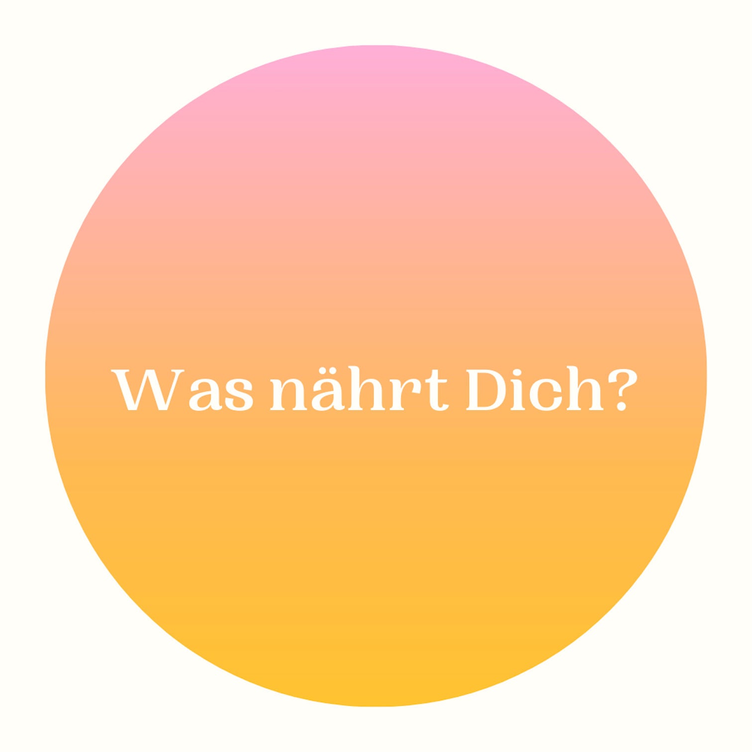 Was nährt Dich?