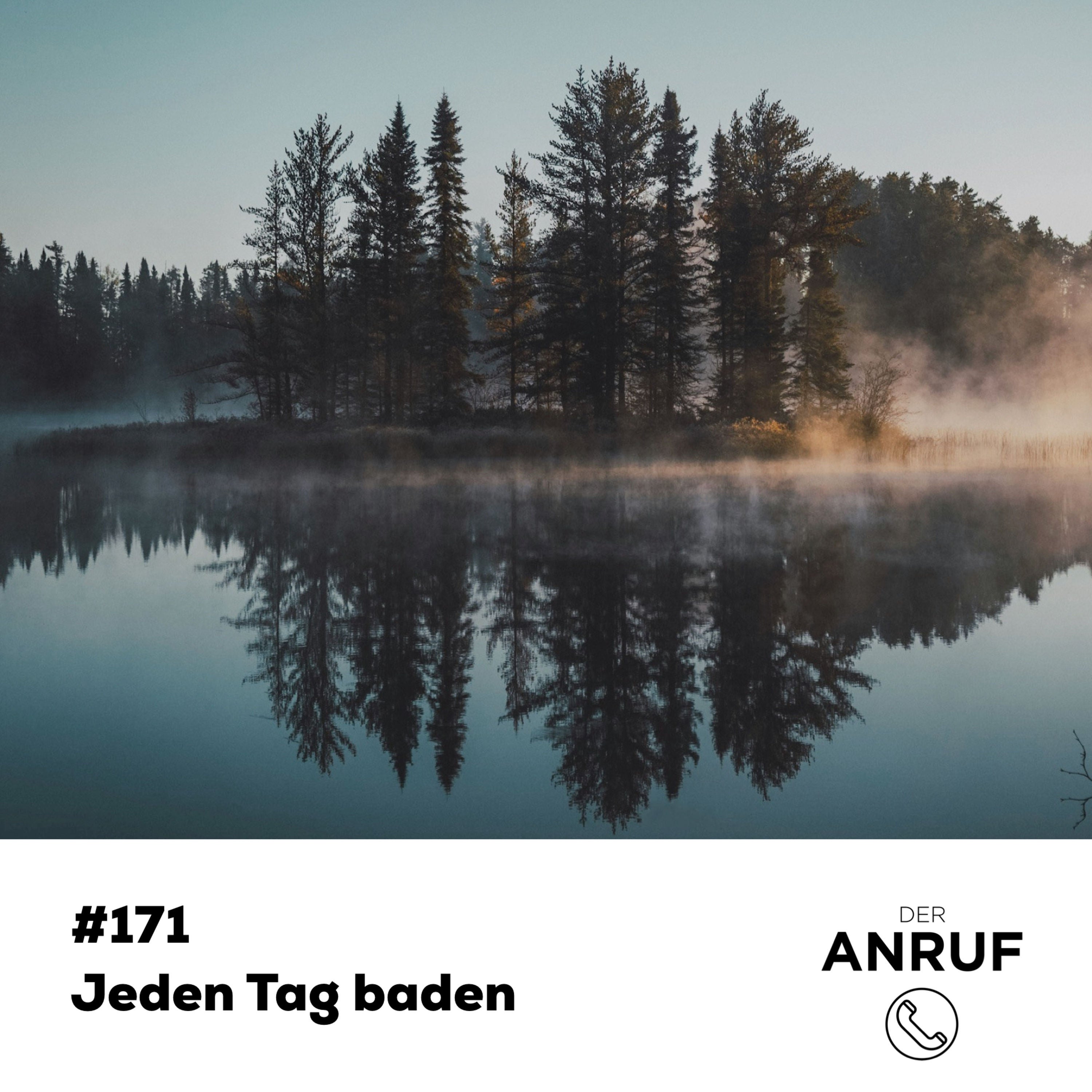 Jeden Tag baden...