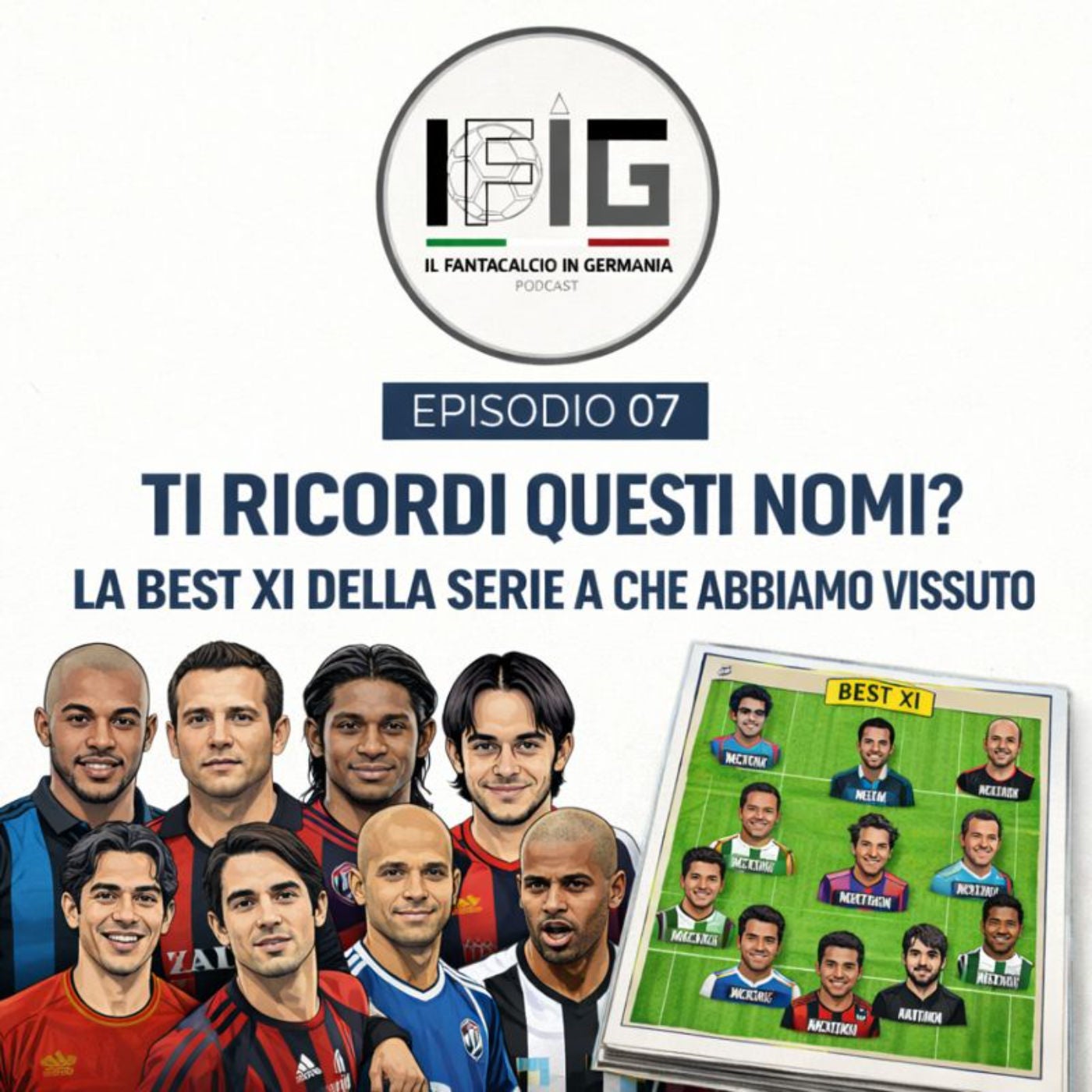 IFIG EP 07 - Ti ricordi questi nomi? La Best XI della Serie A che abbiamo vissuto