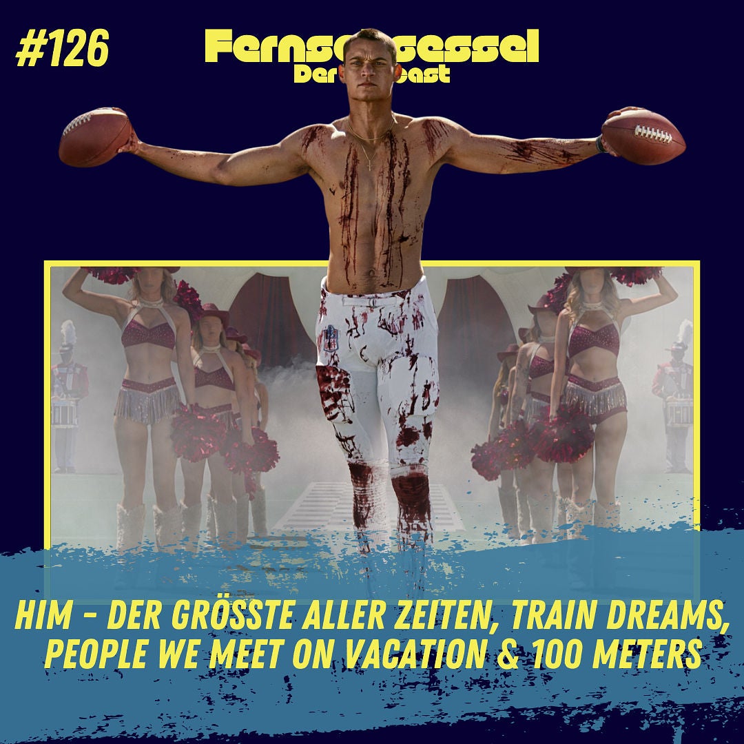 #126 - HIM - Der Grösste aller Zeiten, Train Dreams, People We Meet on Vacation & 100 METERS
