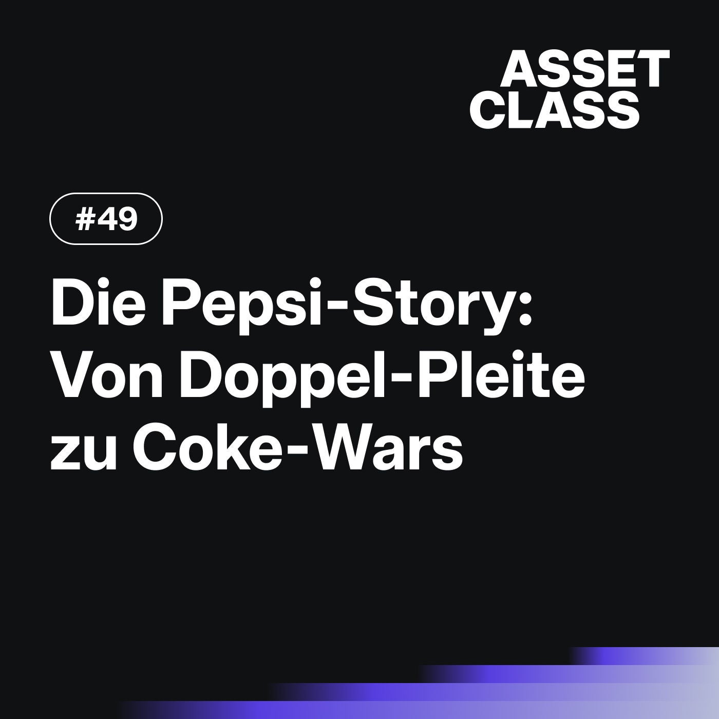 Die Pepsi-Story: Von der Doppel-Pleite bis zu den Coke-Wars | Asset Class #49