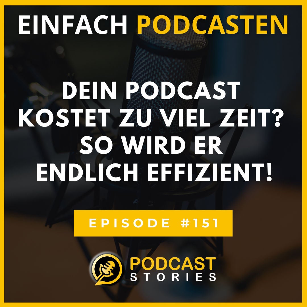 #151 - Dein Podcast kostet zu viel Zeit? So wird er endlich effizient!