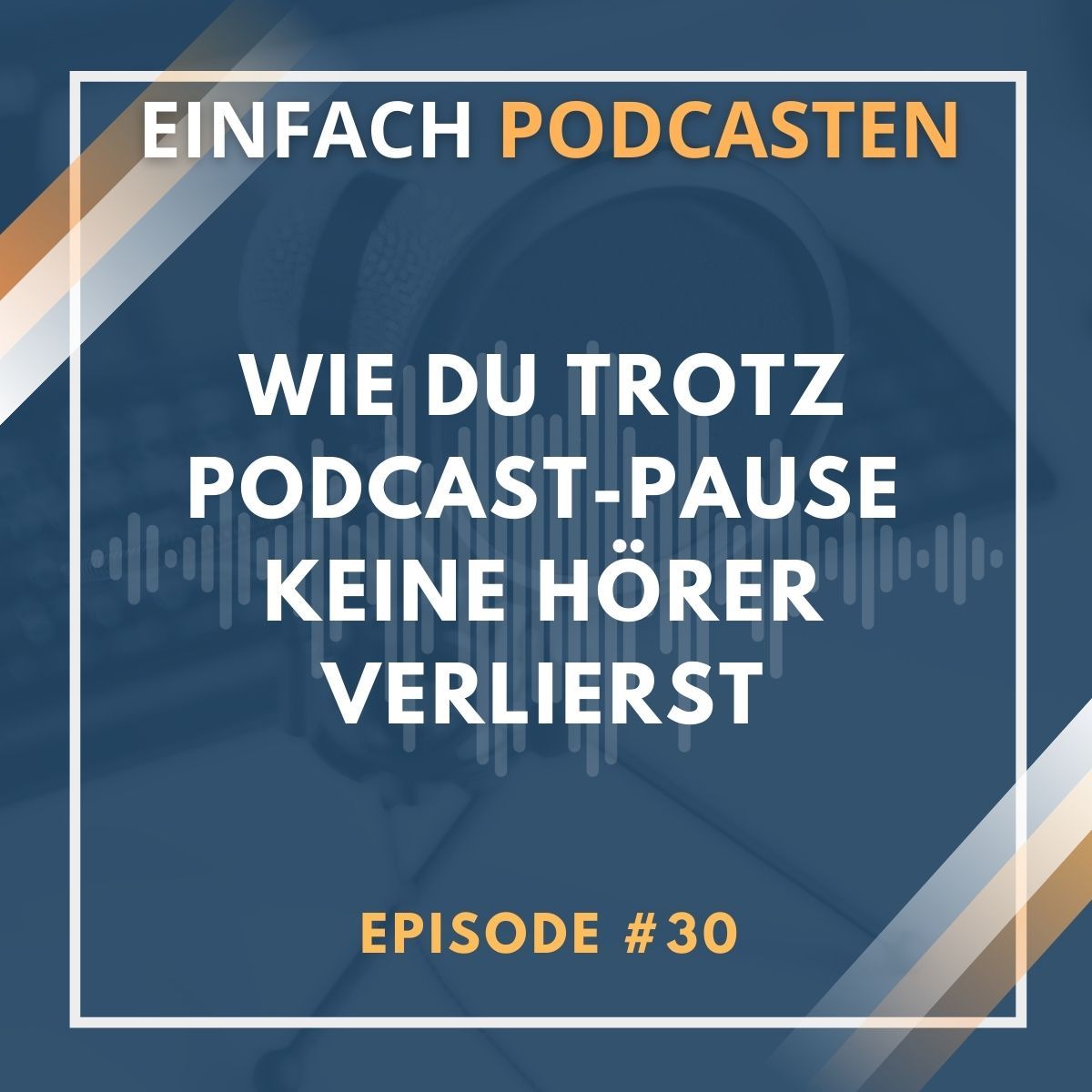 #30 - Wie du trotz Podcast-Pause keine Hörer verlierst