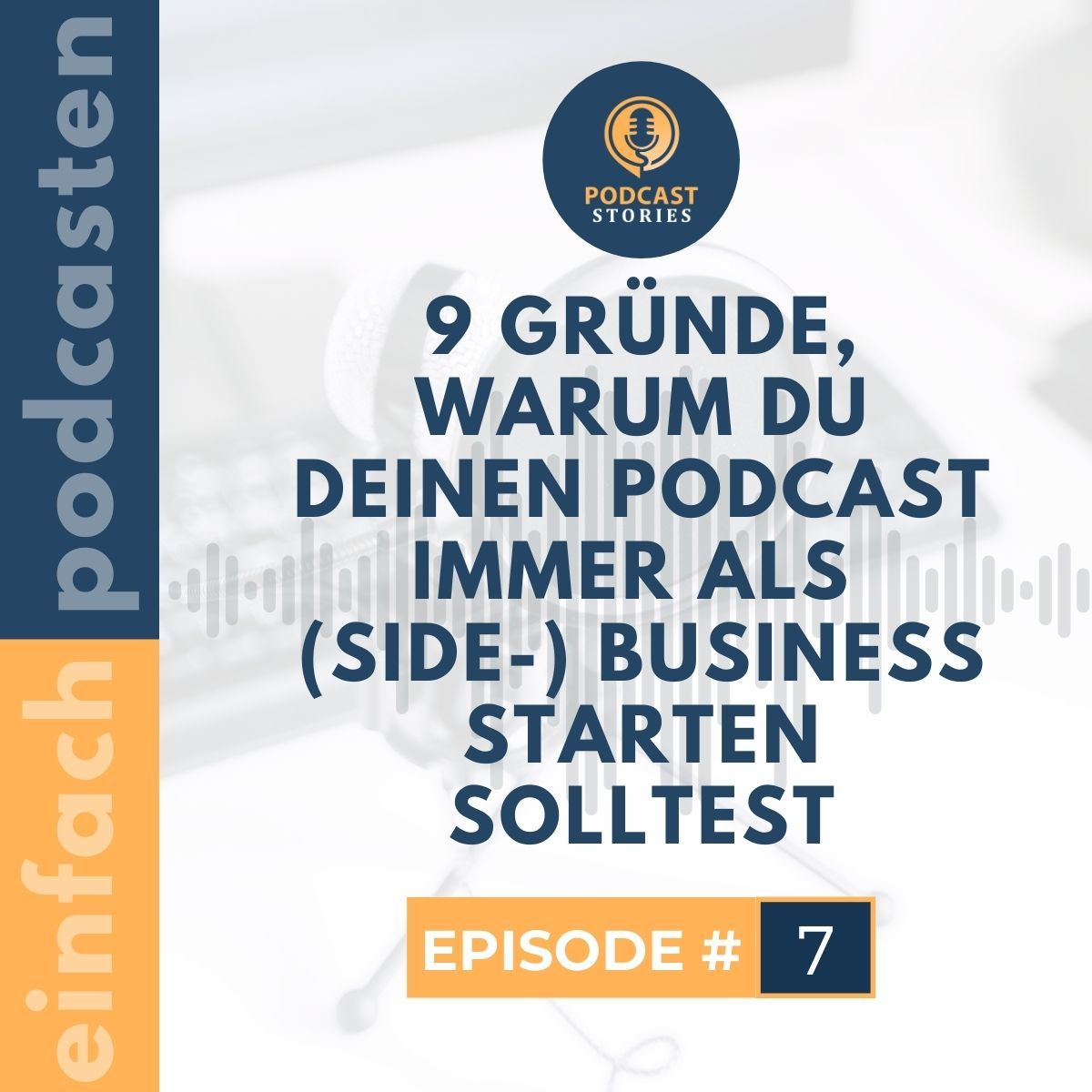 #7 - 9 Gründe, warum du deinen Podcast immer als (Side-) Business starten solltest