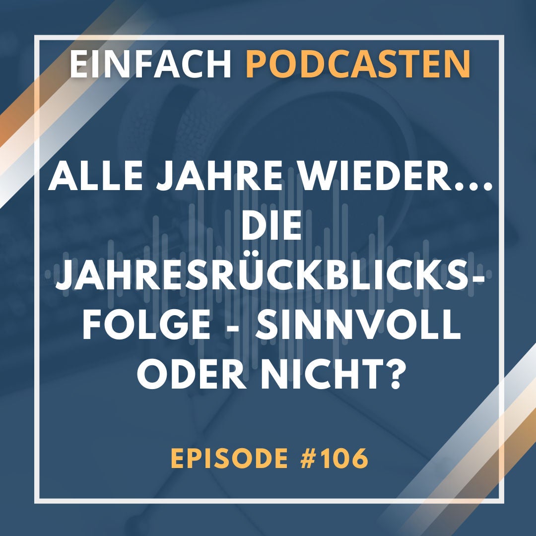 #106 - Alle Jahre wieder...die Jahresrückblicks-Folge - sinnvoll oder nicht?